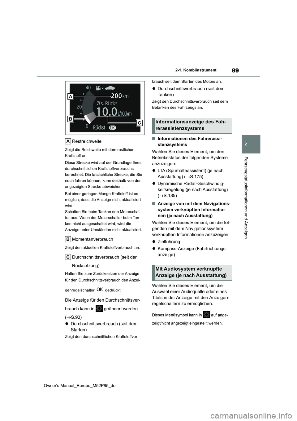 TOYOTA GR YARIS 2022 Betriebsanleitungen (in German) 89
2
Owner's Manual_Europe_M52P65_de
2-1. Kombiinstrument
Fahrzeugstatusinformationen und Anzeigen
Restreichweite
Zeigt die Reichweite mit dem restlichen
Kraftstoff an.
Diese Strecke wird auf d TOYOTA GR YARIS 2022 Betriebsanleitungen (in German) 89
2
Owner's Manual_Europe_M52P65_de
2-1. Kombiinstrument
Fahrzeugstatusinformationen und Anzeigen
Restreichweite
Zeigt die Reichweite mit dem restlichen
Kraftstoff an.
Diese Strecke wird auf d