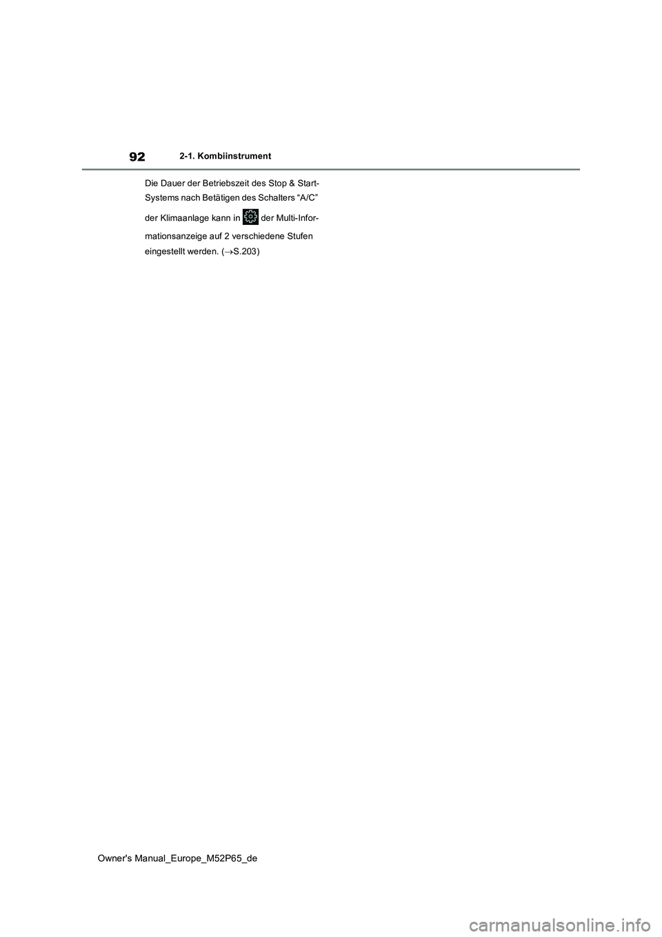 TOYOTA GR YARIS 2022  Betriebsanleitungen (in German) 92
Owner's Manual_Europe_M52P65_de
2-1. Kombiinstrument 
Die Dauer der Betriebszeit des Stop & Start- 
Systems nach Betätigen des Schalters “A/C”  
der Klimaanlage kann in   der Multi-Infor- 