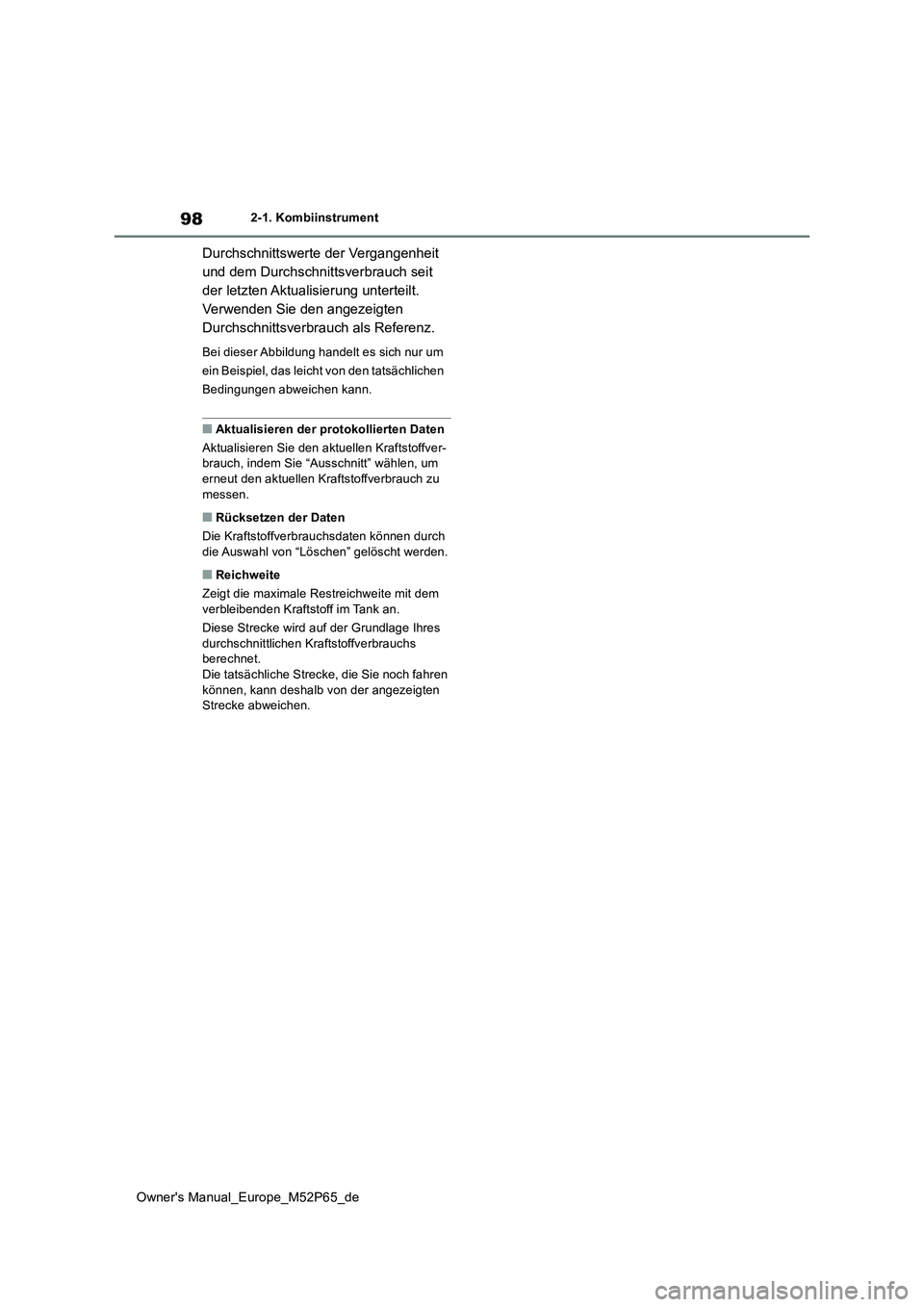 TOYOTA GR YARIS 2022  Betriebsanleitungen (in German) 98
Owner's Manual_Europe_M52P65_de
2-1. Kombiinstrument
Durchschnittswerte der Vergangenheit  
und dem Durchschnittsverbrauch seit 
der letzten Aktualisierung unterteilt. 
Verwenden Sie den angeze