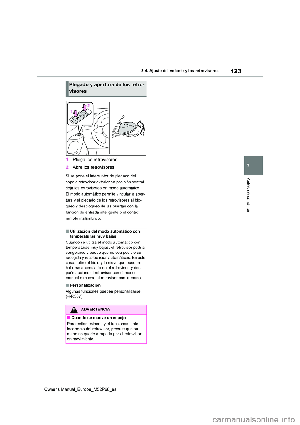 TOYOTA GR YARIS 2022 Manual del propietario (in Spanish) 123
3
Owner's Manual_Europe_M52P66_es
3-4. Ajuste del volante y los retrovisores
Antes de conducir
1Pliega los retrovisores
2 Abre los retrovisores
Si se pone el interruptor de plegado del
espe TOYOTA GR YARIS 2022 Manual del propietario (in Spanish) 123
3
Owner's Manual_Europe_M52P66_es
3-4. Ajuste del volante y los retrovisores
Antes de conducir
1Pliega los retrovisores
2 Abre los retrovisores
Si se pone el interruptor de plegado del
espe