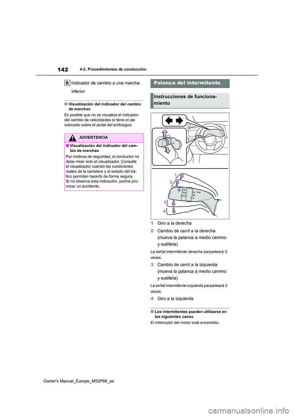 TOYOTA GR YARIS 2022 Manual del propietario (in Spanish) 142
Owner's Manual_Europe_M52P66_es
4-2. Procedimientos de conducción
Indicador de cambio a una marcha
inferior
■Visualización del indicador del cambio de marchas
Es posible que no se visu TOYOTA GR YARIS 2022 Manual del propietario (in Spanish) 142
Owner's Manual_Europe_M52P66_es
4-2. Procedimientos de conducción
Indicador de cambio a una marcha
inferior
■Visualización del indicador del cambio de marchas
Es posible que no se visu