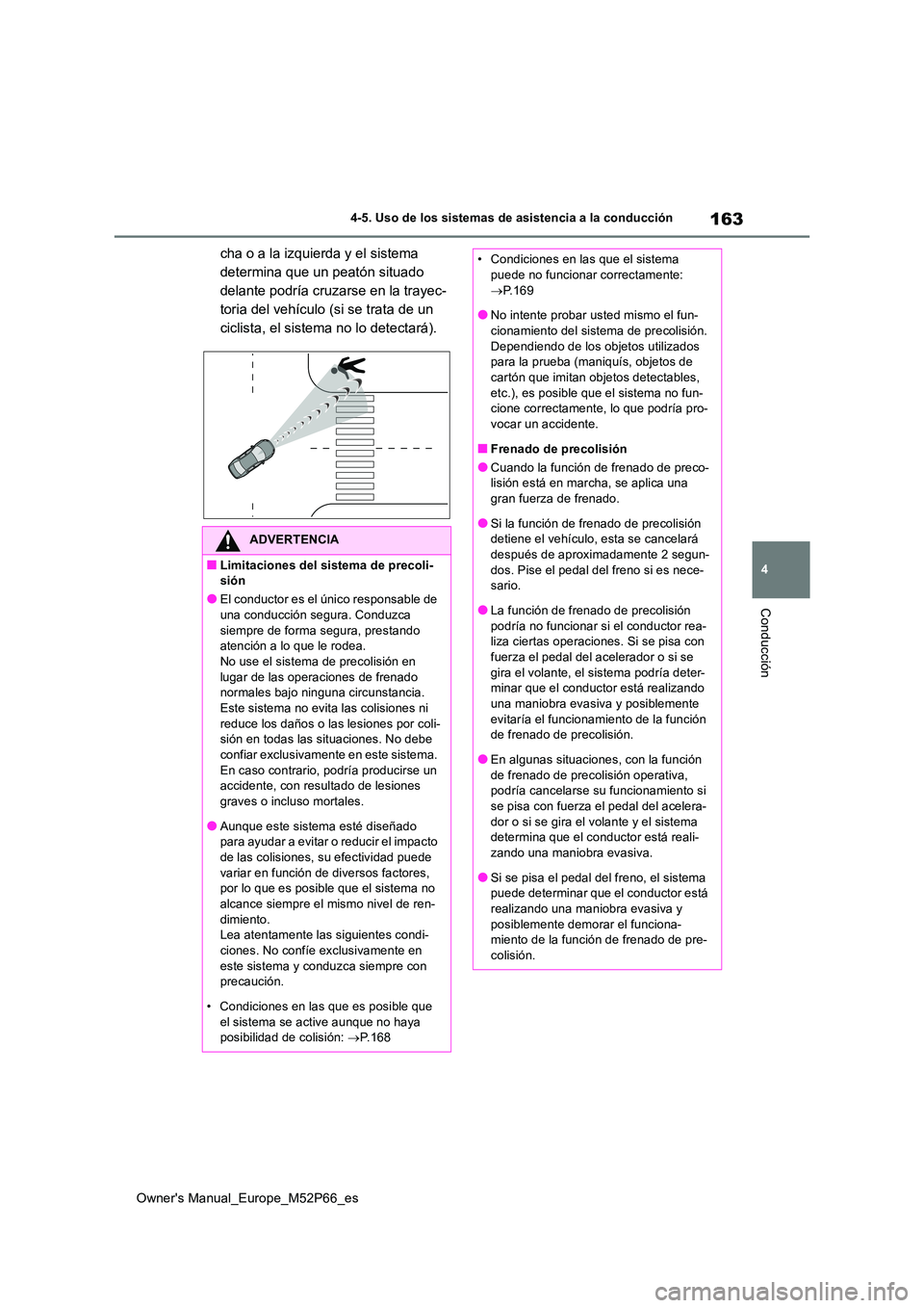 TOYOTA GR YARIS 2022 Manual del propietario (in Spanish) 163
4
Owner's Manual_Europe_M52P66_es
4-5. Uso de los sistemas de asistencia a la conducción
Conducción
cha o a la izquierda y el sistema
determina que un peatón situado
delante podría cruz TOYOTA GR YARIS 2022 Manual del propietario (in Spanish) 163
4
Owner's Manual_Europe_M52P66_es
4-5. Uso de los sistemas de asistencia a la conducción
Conducción
cha o a la izquierda y el sistema
determina que un peatón situado
delante podría cruz