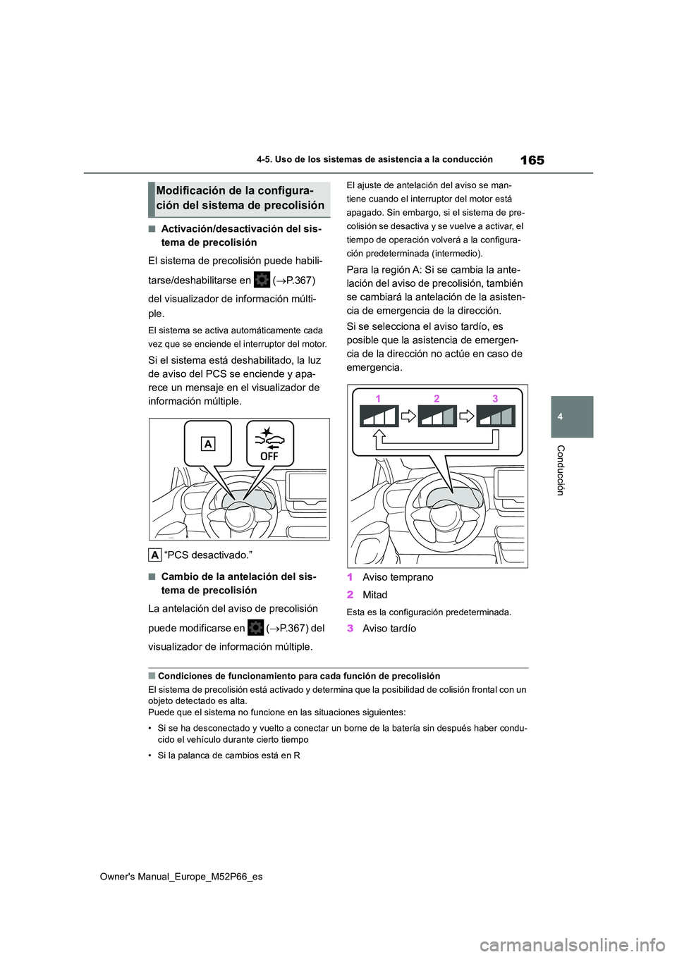 TOYOTA GR YARIS 2022 Manual del propietario (in Spanish) 165
4
Owner's Manual_Europe_M52P66_es
4-5. Uso de los sistemas de asistencia a la conducción
Conducción
■Activación/desactivación del sis-
tema de precolisión
El sistema de precolisión p TOYOTA GR YARIS 2022 Manual del propietario (in Spanish) 165
4
Owner's Manual_Europe_M52P66_es
4-5. Uso de los sistemas de asistencia a la conducción
Conducción
■Activación/desactivación del sis-
tema de precolisión
El sistema de precolisión p