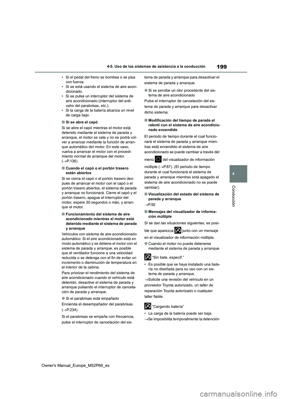 TOYOTA GR YARIS 2022 Manual del propietario (in Spanish) 199
4
Owner's Manual_Europe_M52P66_es
4-5. Uso de los sistemas de asistencia a la conducción
Conducción
• Si el pedal del freno se bombea o se pisa con fuerza.• Si se está usando el sistem TOYOTA GR YARIS 2022 Manual del propietario (in Spanish) 199
4
Owner's Manual_Europe_M52P66_es
4-5. Uso de los sistemas de asistencia a la conducción
Conducción
• Si el pedal del freno se bombea o se pisa con fuerza.• Si se está usando el sistem