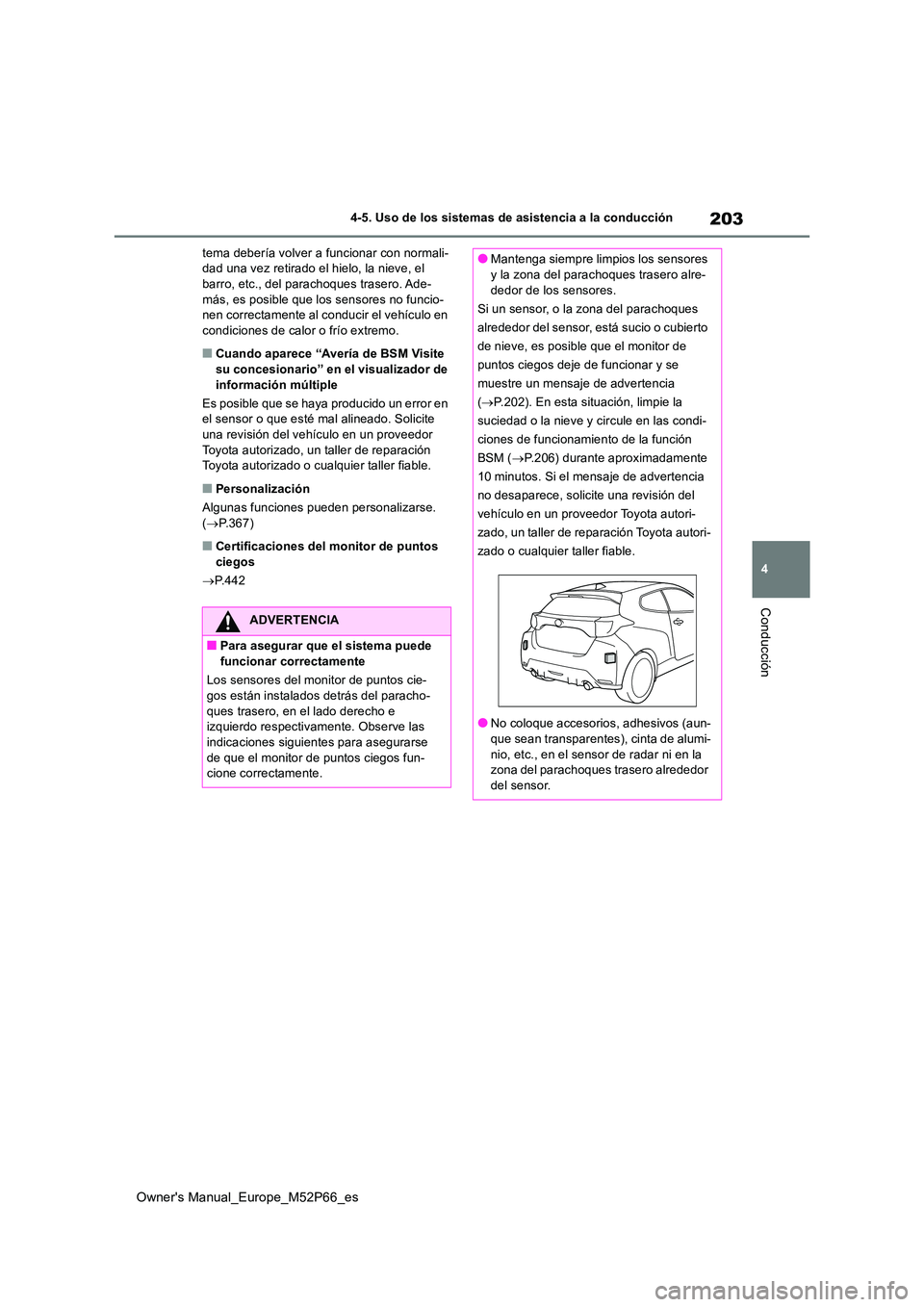 TOYOTA GR YARIS 2022 Manual del propietario (in Spanish) 203
4
Owner's Manual_Europe_M52P66_es
4-5. Uso de los sistemas de asistencia a la conducción
Conducción
tema debería volver a funcionar con normali- dad una vez retirado el hielo, la nieve, el TOYOTA GR YARIS 2022 Manual del propietario (in Spanish) 203
4
Owner's Manual_Europe_M52P66_es
4-5. Uso de los sistemas de asistencia a la conducción
Conducción
tema debería volver a funcionar con normali- dad una vez retirado el hielo, la nieve, el