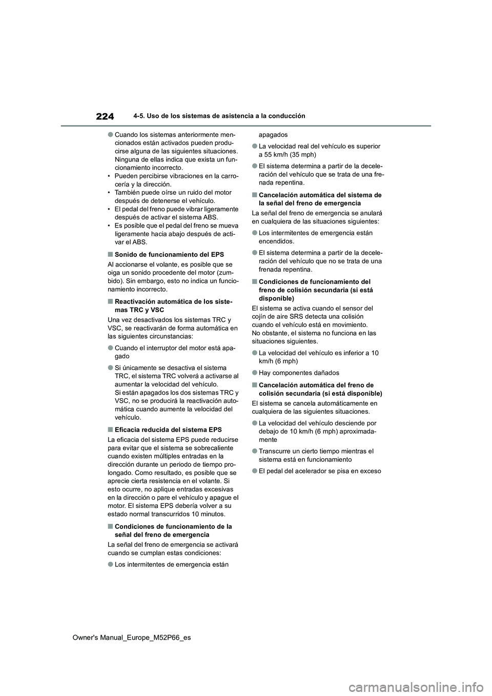 TOYOTA GR YARIS 2022 Manual del propietario (in Spanish) 224
Owner's Manual_Europe_M52P66_es
4-5. Uso de los sistemas de asistencia a la conducción
●Cuando los sistemas anteriormente men- cionados están activados pueden produ-cirse alguna de las sig TOYOTA GR YARIS 2022 Manual del propietario (in Spanish) 224
Owner's Manual_Europe_M52P66_es
4-5. Uso de los sistemas de asistencia a la conducción
●Cuando los sistemas anteriormente men- cionados están activados pueden produ-cirse alguna de las sig