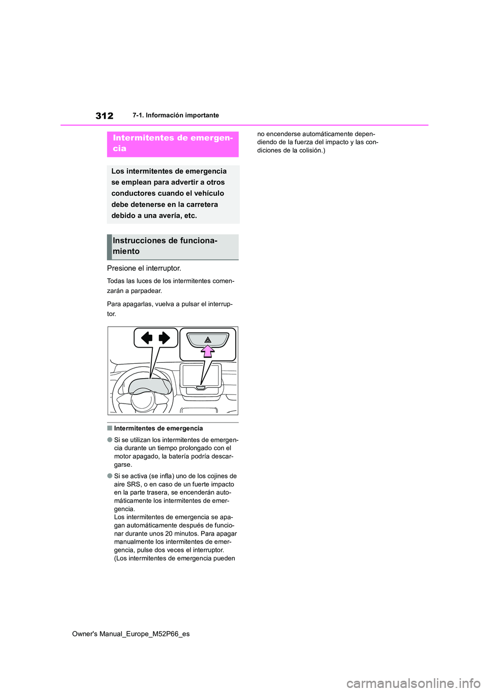TOYOTA GR YARIS 2022 Manual del propietario (in Spanish) 312
Owner's Manual_Europe_M52P66_es
7-1. Información importante
7-1.In formación impo rtante
Presione el interruptor.
Todas las luces de los intermitentes comen-
zarán a parpadear.
Para apaga TOYOTA GR YARIS 2022 Manual del propietario (in Spanish) 312
Owner's Manual_Europe_M52P66_es
7-1. Información importante
7-1.In formación impo rtante
Presione el interruptor.
Todas las luces de los intermitentes comen-
zarán a parpadear.
Para apaga
