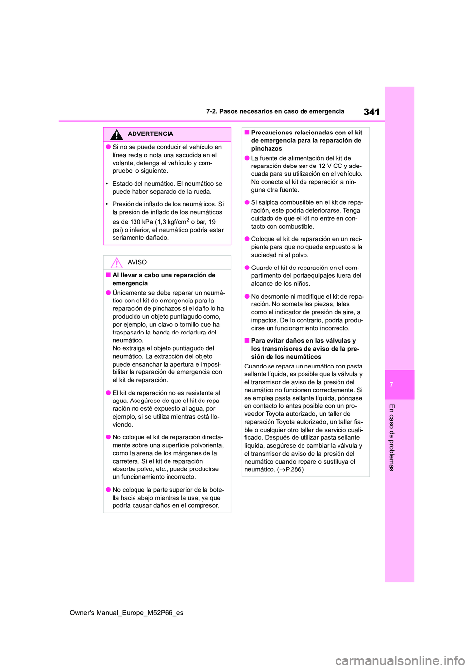 TOYOTA GR YARIS 2022 Manual del propietario (in Spanish) 341
7
Owner's Manual_Europe_M52P66_es
7-2. Pasos necesarios en caso de emergencia
En caso de problemas
ADVERTENCIA
●Si no se puede conducir el vehículo en
línea recta o nota una sacudida en TOYOTA GR YARIS 2022 Manual del propietario (in Spanish) 341
7
Owner's Manual_Europe_M52P66_es
7-2. Pasos necesarios en caso de emergencia
En caso de problemas
ADVERTENCIA
●Si no se puede conducir el vehículo en
línea recta o nota una sacudida en