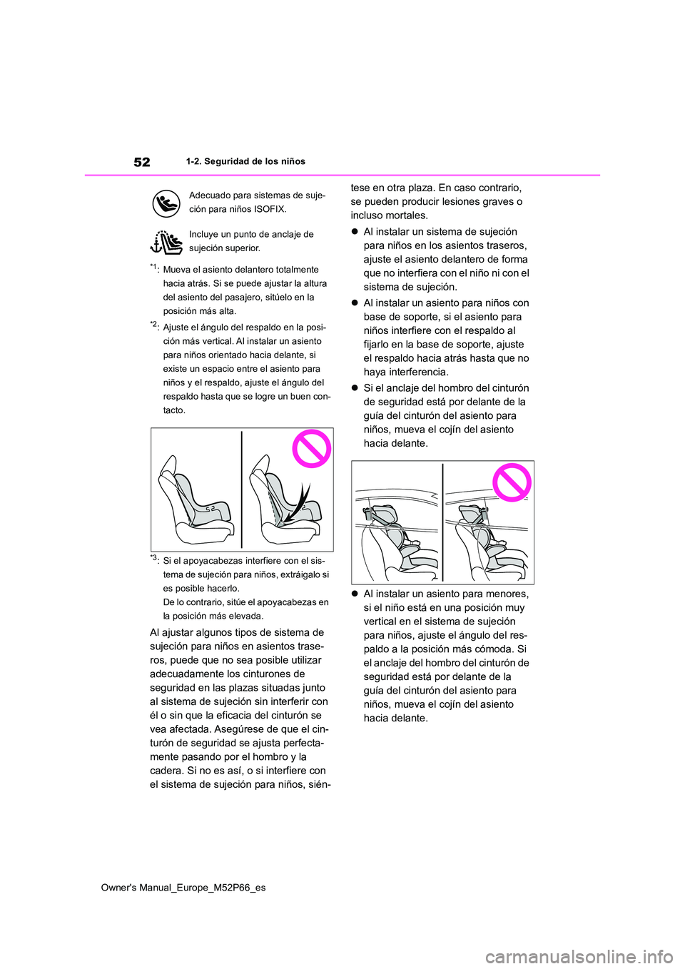 TOYOTA GR YARIS 2022 Manual del propietario (in Spanish) 52
Owner's Manual_Europe_M52P66_es
1-2. Seguridad de los niños
*1: Mueva el asiento delantero totalmente
hacia atrás. Si se puede ajustar la altura
del asiento del pasajero, sitúelo en la
p TOYOTA GR YARIS 2022 Manual del propietario (in Spanish) 52
Owner's Manual_Europe_M52P66_es
1-2. Seguridad de los niños
*1: Mueva el asiento delantero totalmente
hacia atrás. Si se puede ajustar la altura
del asiento del pasajero, sitúelo en la
p