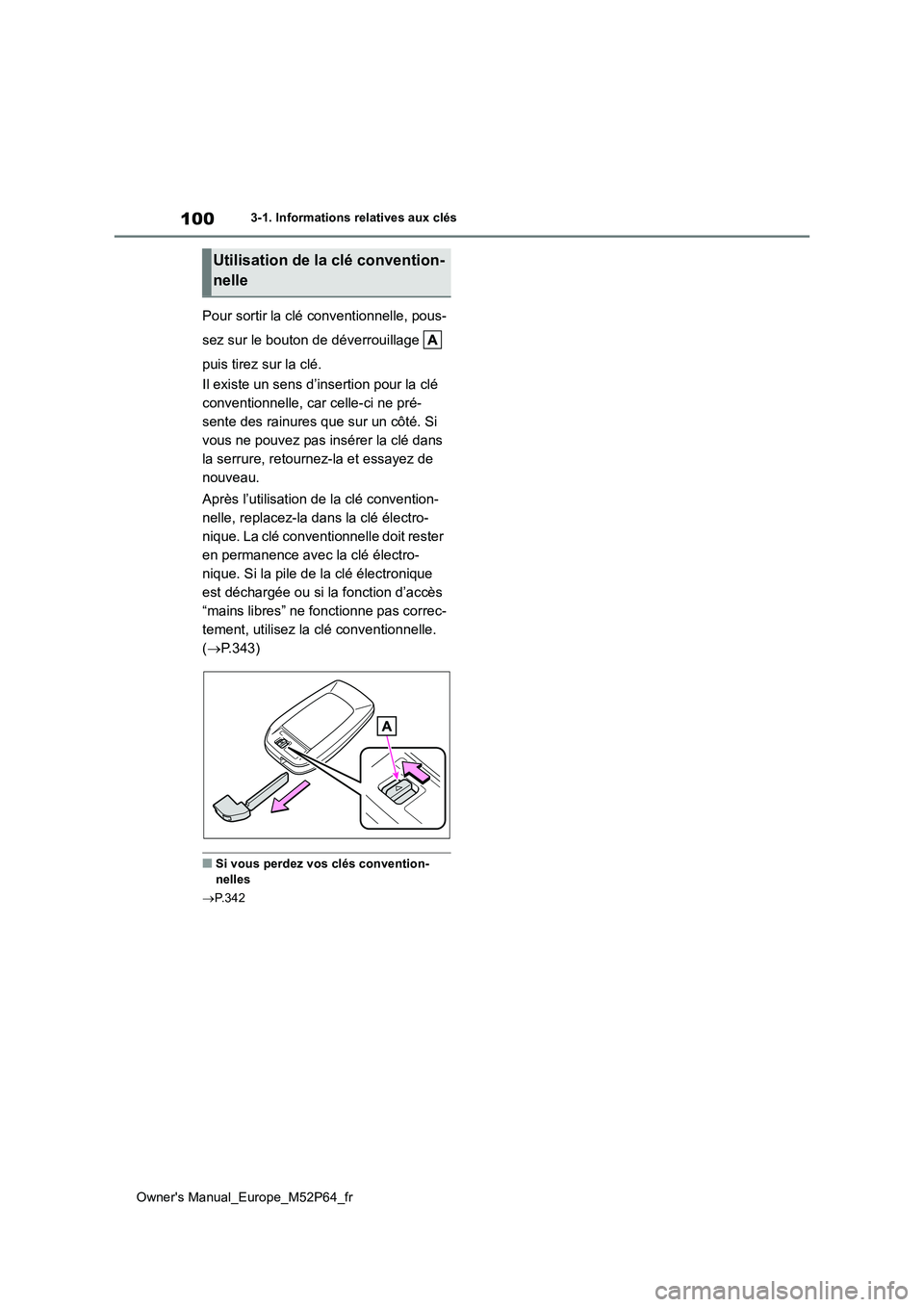 TOYOTA GR YARIS 2023  Manuel du propriétaire (in French) 100
Owner's Manual_Europe_M52P64_fr
3-1. Informations relatives aux clés
Pour sortir la clé conventionnelle, pous- 
sez sur le bouton de déverrouillage   
puis tirez sur la clé. 
Il existe un 