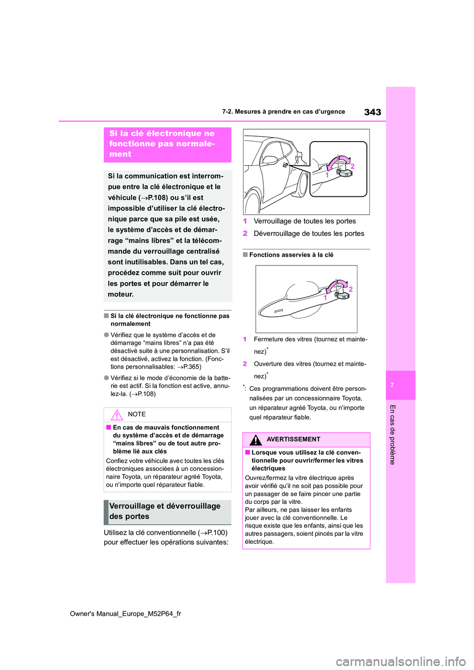 TOYOTA GR YARIS 2023  Manuel du propriétaire (in French) 343
7
Owner's Manual_Europe_M52P64_fr
7-2. Mesures à prendre en cas d’urgence
En cas de problème
■Si la clé électronique ne fonctionne pas  normalement
●Vérifiez que le système d’acc