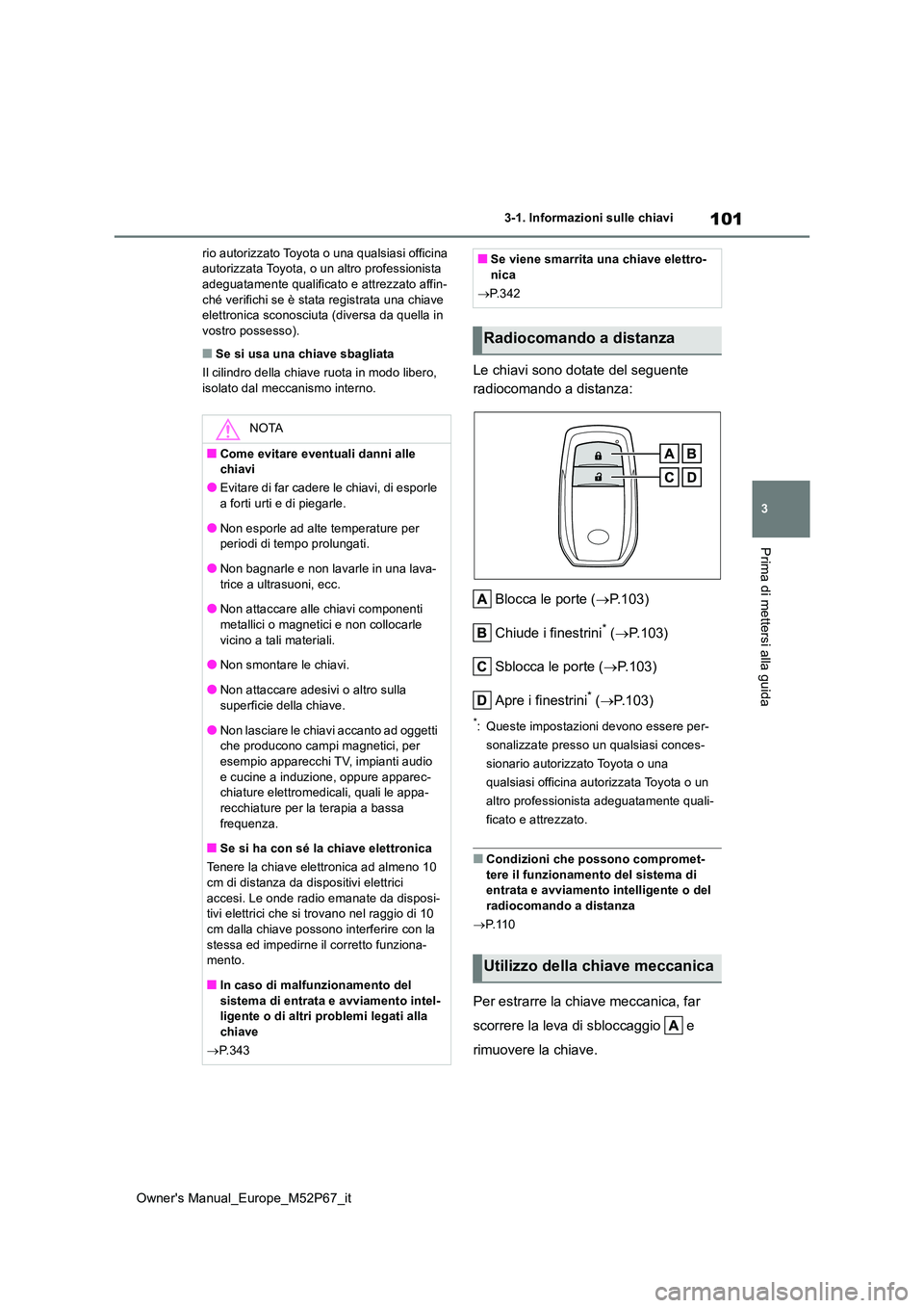 TOYOTA GR YARIS 2022 Manuale duso (in Italian) 101
3
Owner's Manual_Europe_M52P67_it
3-1. Informazioni sulle chiavi
Prima di mettersi alla guida
rio autorizzato Toyota o una qualsiasi officina autorizzata Toyota, o un altro professionista ade TOYOTA GR YARIS 2022 Manuale duso (in Italian) 101
3
Owner's Manual_Europe_M52P67_it
3-1. Informazioni sulle chiavi
Prima di mettersi alla guida
rio autorizzato Toyota o una qualsiasi officina autorizzata Toyota, o un altro professionista ade
