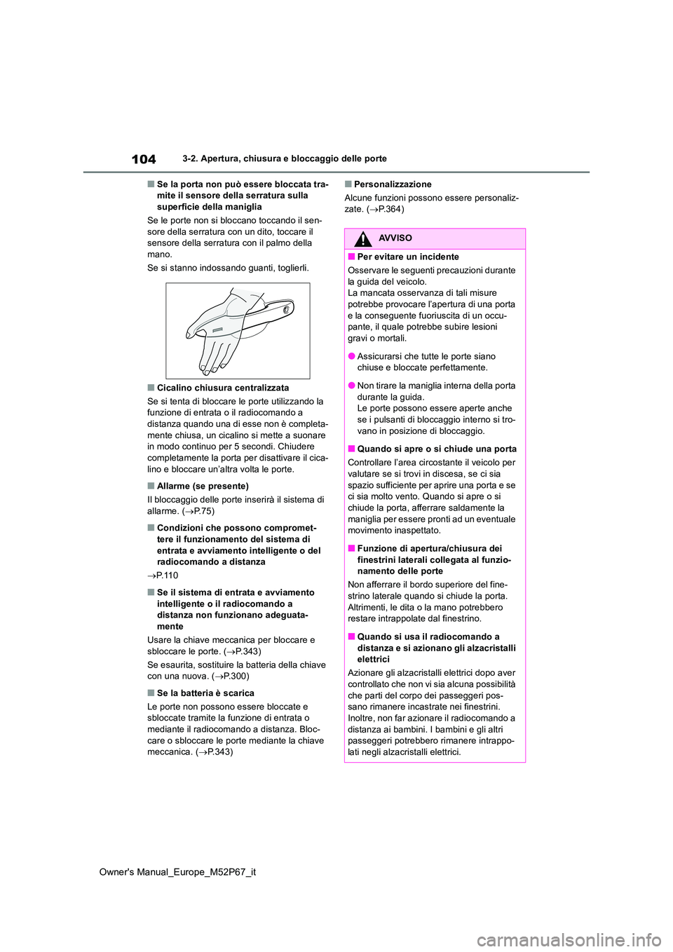 TOYOTA GR YARIS 2022 Manuale duso (in Italian) 104
Owner's Manual_Europe_M52P67_it
3-2. Apertura, chiusura e bloccaggio delle porte
■Se la porta non può essere bloccata tra- mite il sensore della serratura sulla superficie della maniglia
S TOYOTA GR YARIS 2022 Manuale duso (in Italian) 104
Owner's Manual_Europe_M52P67_it
3-2. Apertura, chiusura e bloccaggio delle porte
■Se la porta non può essere bloccata tra- mite il sensore della serratura sulla superficie della maniglia
S