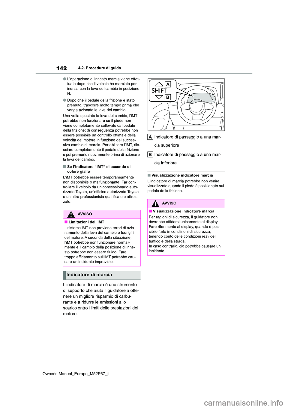 TOYOTA GR YARIS 2022 Manuale duso (in Italian) 142
Owner's Manual_Europe_M52P67_it
4-2. Procedure di guida
●L’operazione di innesto marcia viene effet- tuata dopo che il veicolo ha marciato per inerzia con la leva del cambio in posizione TOYOTA GR YARIS 2022 Manuale duso (in Italian) 142
Owner's Manual_Europe_M52P67_it
4-2. Procedure di guida
●L’operazione di innesto marcia viene effet- tuata dopo che il veicolo ha marciato per inerzia con la leva del cambio in posizione