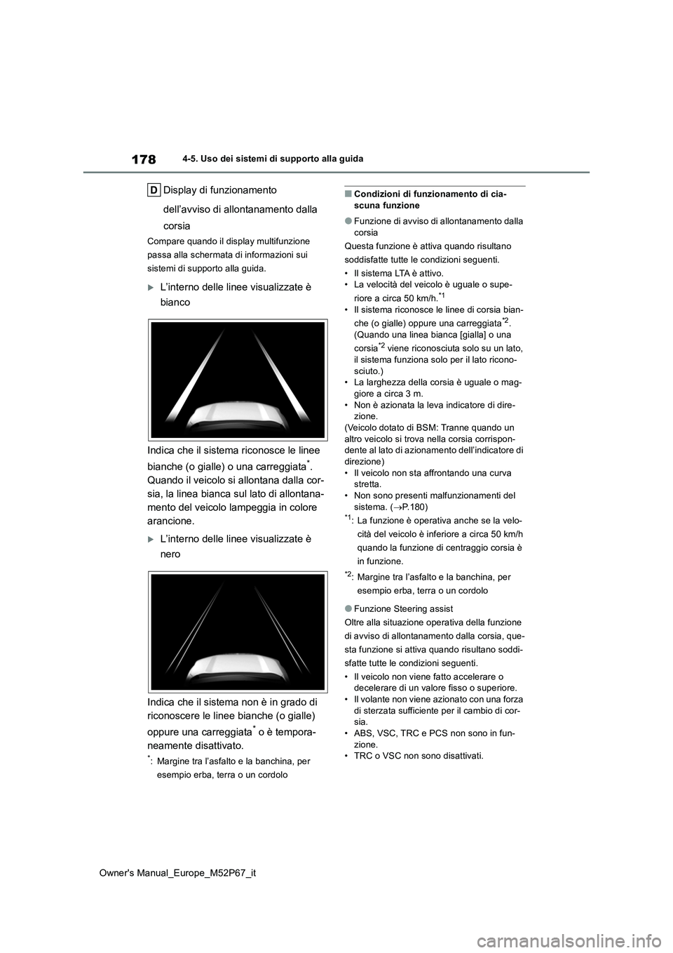 TOYOTA GR YARIS 2022 Manuale duso (in Italian) 178
Owner's Manual_Europe_M52P67_it
4-5. Uso dei sistemi di supporto alla guida
Display di funzionamento
dell’avviso di allontanamento dalla
corsia
Compare quando il display multifunzione
TOYOTA GR YARIS 2022 Manuale duso (in Italian) 178
Owner's Manual_Europe_M52P67_it
4-5. Uso dei sistemi di supporto alla guida
Display di funzionamento
dell’avviso di allontanamento dalla
corsia
Compare quando il display multifunzione