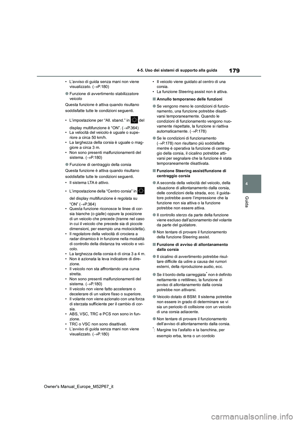 TOYOTA GR YARIS 2022 Manuale duso (in Italian) 179
4
Owner's Manual_Europe_M52P67_it
4-5. Uso dei sistemi di supporto alla guida
Guida
• L’avviso di guida senza mani non viene visualizzato. ( P.180)
●Funzione di avvertimento stabiliz TOYOTA GR YARIS 2022 Manuale duso (in Italian) 179
4
Owner's Manual_Europe_M52P67_it
4-5. Uso dei sistemi di supporto alla guida
Guida
• L’avviso di guida senza mani non viene visualizzato. ( P.180)
●Funzione di avvertimento stabiliz