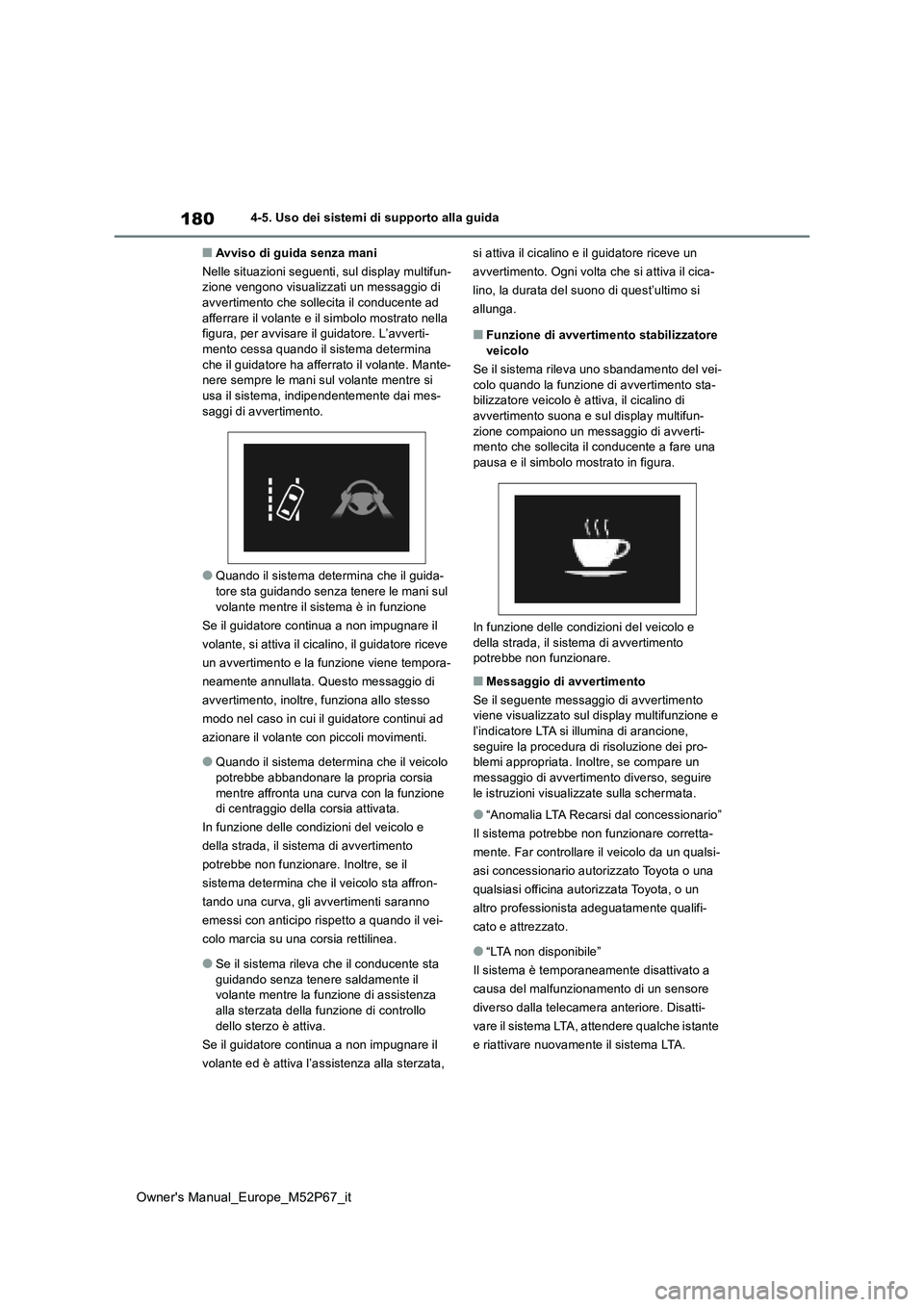 TOYOTA GR YARIS 2022 Manuale duso (in Italian) 180
Owner's Manual_Europe_M52P67_it
4-5. Uso dei sistemi di supporto alla guida
■Avviso di guida senza mani
Nelle situazioni seguenti, sul display multifun- zione vengono visualizzati un messag TOYOTA GR YARIS 2022 Manuale duso (in Italian) 180
Owner's Manual_Europe_M52P67_it
4-5. Uso dei sistemi di supporto alla guida
■Avviso di guida senza mani
Nelle situazioni seguenti, sul display multifun- zione vengono visualizzati un messag
