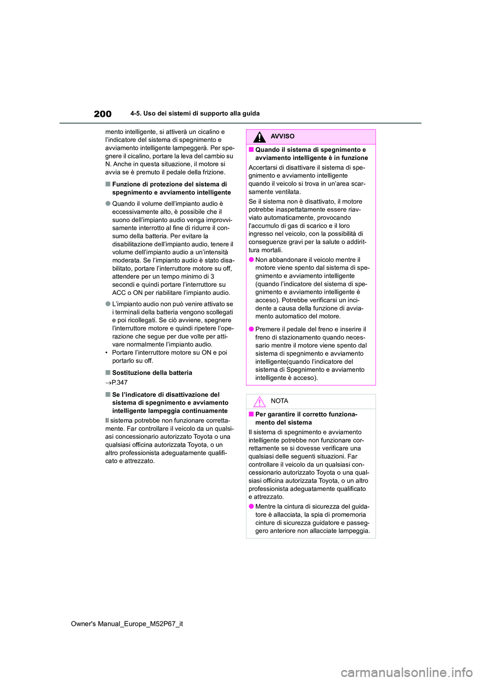 TOYOTA GR YARIS 2022  Manuale duso (in Italian) 200
Owner's Manual_Europe_M52P67_it
4-5. Uso dei sistemi di supporto alla guida 
mento intelligente, si attiverà un cicalino e  l’indicatore del sistema di spegnimento e avviamento intelligente