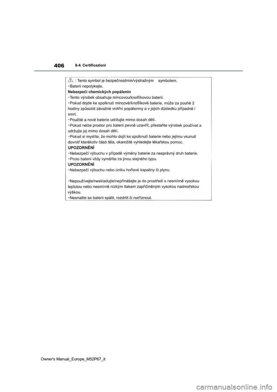 TOYOTA GR YARIS 2022  Manuale duso (in Italian) 406
Owner's Manual_Europe_M52P67_it
8-4. Certificazioni 