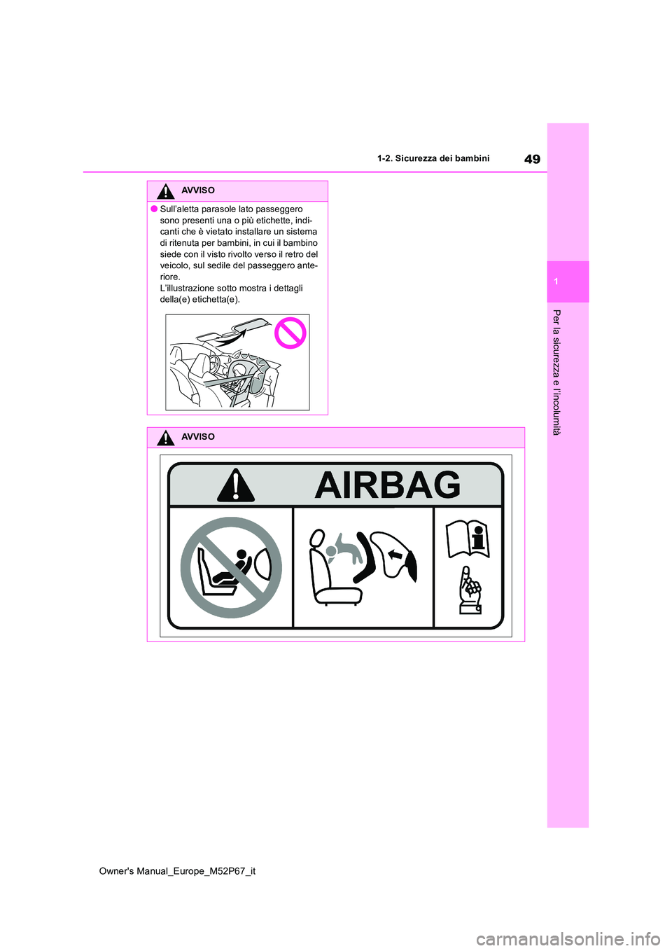 TOYOTA GR YARIS 2022  Manuale duso (in Italian) 49
1
Owner's Manual_Europe_M52P67_it
1-2. Sicurezza dei bambini
Per la sicurezza e l’incolumità
AVVISO
●Sull’aletta parasole lato passeggero  
sono presenti una o più etichette, indi- cant