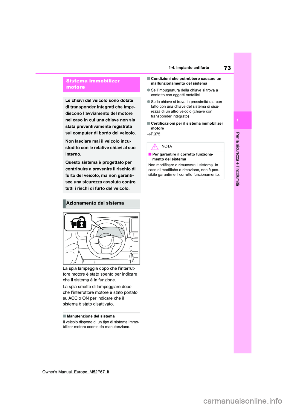 TOYOTA GR YARIS 2022 Manuale duso (in Italian) 73
1
Owner's Manual_Europe_M52P67_it
1-4. Impianto antifurto
Per la sicurezza e l’incolumità
1-4.Impianto antifurto
La spia lampeggia dopo che l’interrut-
tore motore è stato spento per ind TOYOTA GR YARIS 2022 Manuale duso (in Italian) 73
1
Owner's Manual_Europe_M52P67_it
1-4. Impianto antifurto
Per la sicurezza e l’incolumità
1-4.Impianto antifurto
La spia lampeggia dopo che l’interrut-
tore motore è stato spento per ind