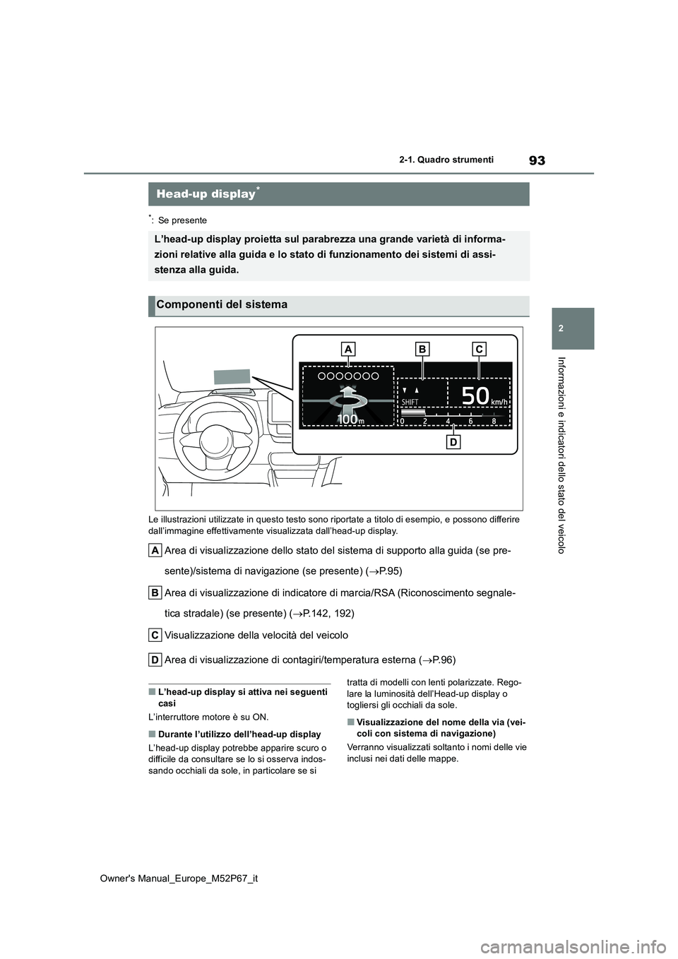 TOYOTA GR YARIS 2022 Manuale duso (in Italian) 93
2
Owner's Manual_Europe_M52P67_it
2-1. Quadro strumenti
Informazioni e indicatori dello stato del veicolo
*: Se presente
Le illustrazioni utilizzate in questo testo sono riportate a ti tolo di TOYOTA GR YARIS 2022 Manuale duso (in Italian) 93
2
Owner's Manual_Europe_M52P67_it
2-1. Quadro strumenti
Informazioni e indicatori dello stato del veicolo
*: Se presente
Le illustrazioni utilizzate in questo testo sono riportate a ti tolo di