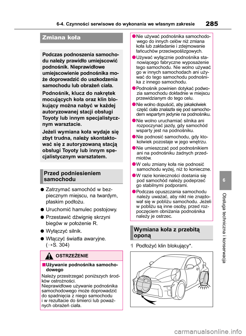 TOYOTA GR YARIS 2023 Instrukcja obsługi (in Polish) Zatrzymaç samochód w bez-
piecznym miejscu, na twardym,
p∏askim pod∏o˝u.
Uruchomiç hamulec postojowy.
Przestawiç dêwigni´ skrzyni
biegów w po∏o˝enie R.
Wy∏àczyç silnik.
W∏àczyç TOYOTA GR YARIS 2023 Instrukcja obsługi (in Polish) Zatrzymaç samochód w bez-
piecznym miejscu, na twardym,
p∏askim pod∏o˝u.
Uruchomiç hamulec postojowy.
Przestawiç dêwigni´ skrzyni
biegów w po∏o˝enie R.
Wy∏àczyç silnik.
W∏àczyç