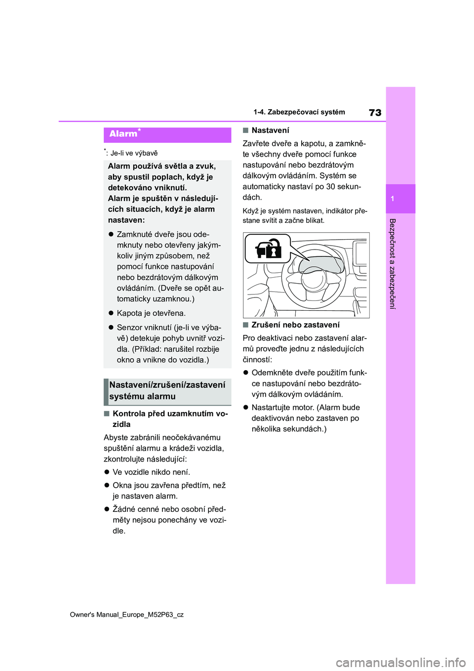 TOYOTA GR YARIS 2023  Návod na použití (in Czech) 73
1
Owner's Manual_Europe_M52P63_cz
1-4. Zabezpečovací systém
Bezpečnost a zabezpečení
*: Je-li ve výbavě
■Kontrola před uzamknutím vo- 
zidla 
Abyste zabránili neočekávanému  
sp