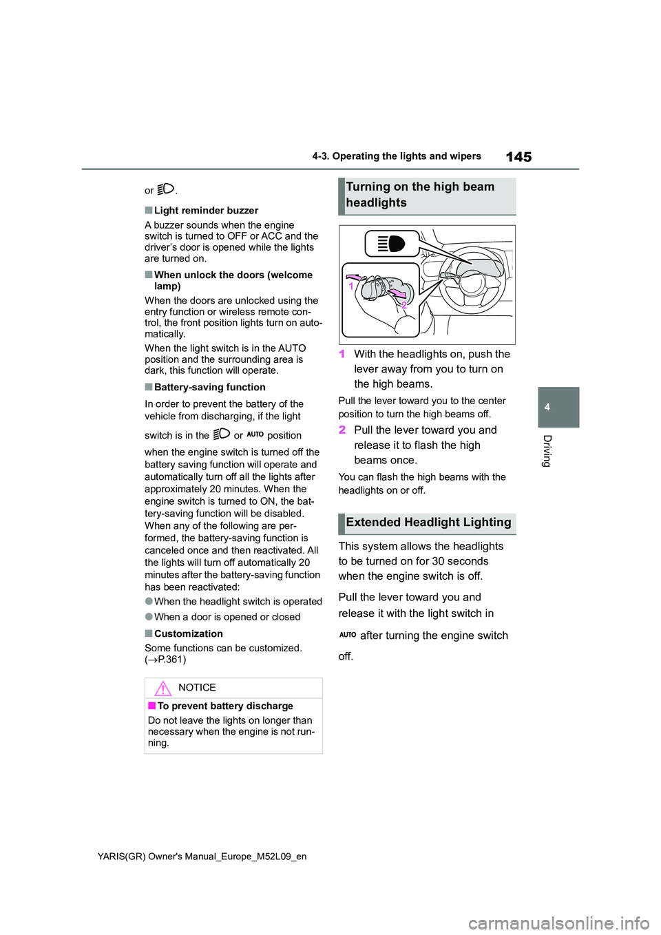 TOYOTA GR YARIS 2020 Owners Manual 145
4
YARIS(GR) Owners Manual_Europe_M52L09_en
4-3. Operating the lights and wipers
Driving
or .
■Light reminder buzzer
A buzzer sounds when the engine switch is turned to OFF or ACC and the driv TOYOTA GR YARIS 2020 Owners Manual 145
4
YARIS(GR) Owners Manual_Europe_M52L09_en
4-3. Operating the lights and wipers
Driving
or .
■Light reminder buzzer
A buzzer sounds when the engine switch is turned to OFF or ACC and the driv