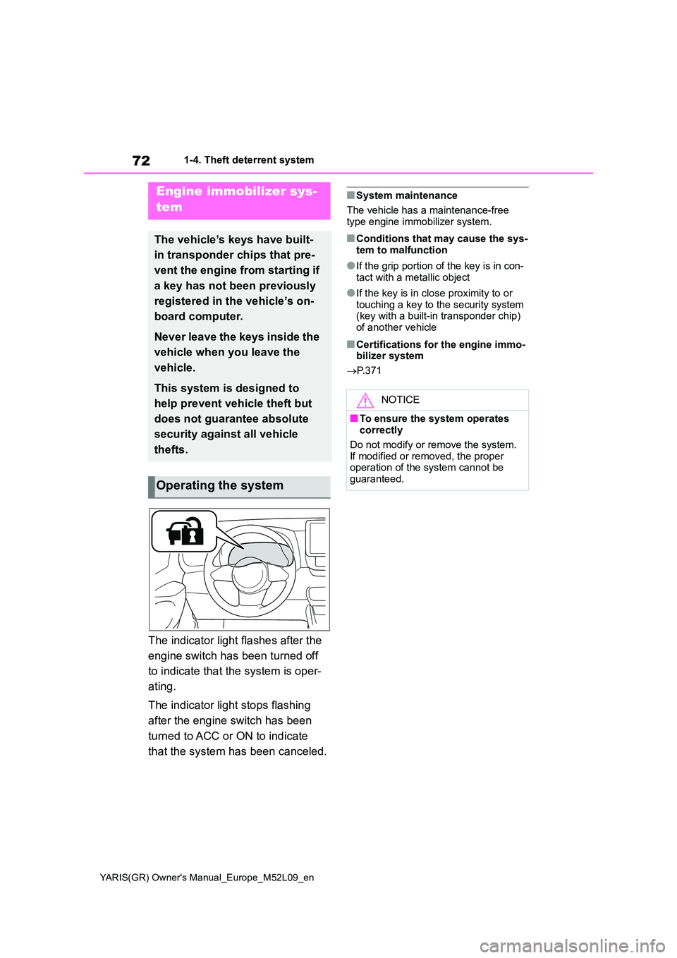 TOYOTA GR YARIS 2020 Owners Manual 72
YARIS(GR) Owners Manual_Europe_M52L09_en
1-4. Theft deterrent system
1-4.Theft de terre nt sys te m
The indicator light flashes after the
engine switch has been turned off
to indicate that th TOYOTA GR YARIS 2020 Owners Manual 72
YARIS(GR) Owners Manual_Europe_M52L09_en
1-4. Theft deterrent system
1-4.Theft de terre nt sys te m
The indicator light flashes after the
engine switch has been turned off
to indicate that th