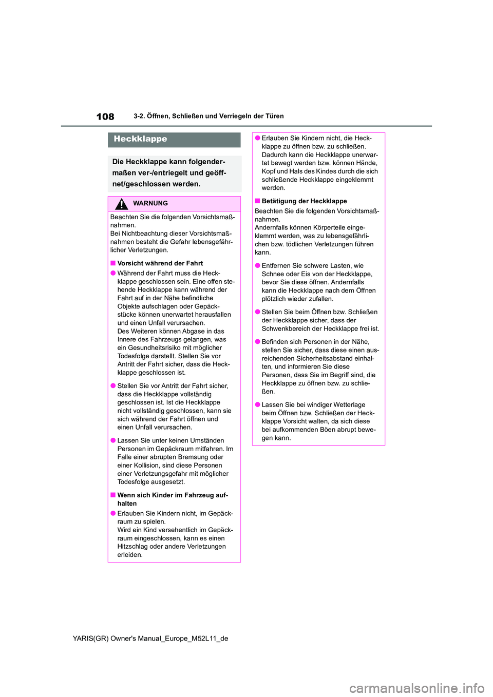 TOYOTA GR YARIS 2021 Betriebsanleitungen (in German) 108
YARIS(GR) Owners Manual_Europe_M52L11_de
3-2. Öffnen, Schließen und Verriegeln der Türen
Heckklappe
Die Heckklappe kann folgender-
maßen ver-/entriegelt und geöff-
net/geschlossen werden.
TOYOTA GR YARIS 2021 Betriebsanleitungen (in German) 108
YARIS(GR) Owners Manual_Europe_M52L11_de
3-2. Öffnen, Schließen und Verriegeln der Türen
Heckklappe
Die Heckklappe kann folgender-
maßen ver-/entriegelt und geöff-
net/geschlossen werden.