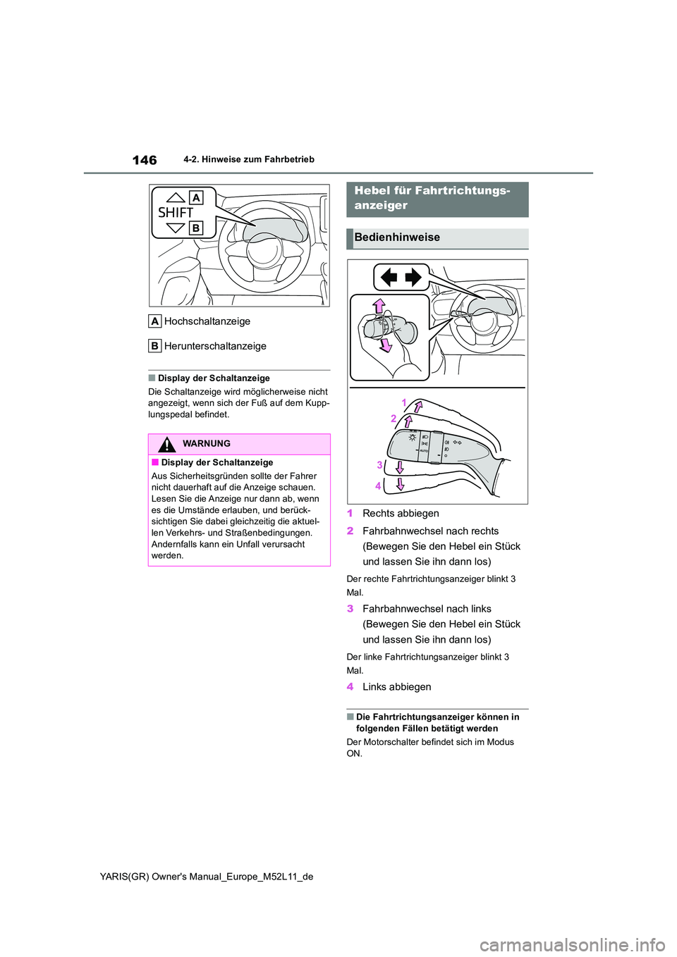 TOYOTA GR YARIS 2021 Betriebsanleitungen (in German) 146
YARIS(GR) Owners Manual_Europe_M52L11_de
4-2. Hinweise zum Fahrbetrieb
Hochschaltanzeige
Herunterschaltanzeige
■Display der Schaltanzeige
Die Schaltanzeige wird möglicherweise nicht angezei TOYOTA GR YARIS 2021 Betriebsanleitungen (in German) 146
YARIS(GR) Owners Manual_Europe_M52L11_de
4-2. Hinweise zum Fahrbetrieb
Hochschaltanzeige
Herunterschaltanzeige
■Display der Schaltanzeige
Die Schaltanzeige wird möglicherweise nicht angezei