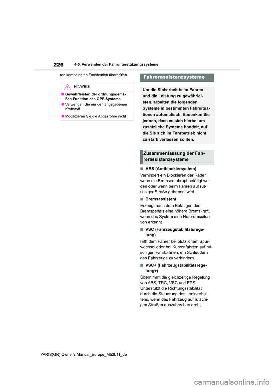 TOYOTA GR YARIS 2021  Betriebsanleitungen (in German) 226
YARIS(GR) Owners Manual_Europe_M52L11_de
4-5. Verwenden der Fahrunterstützungssysteme 
ren kompetenten Fachbetrieb überprüfen.
■ABS (Antiblockiersystem) 
Verhindert ein Blockieren der Räder