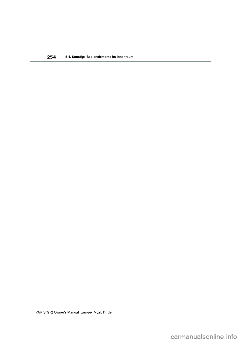 TOYOTA GR YARIS 2021  Betriebsanleitungen (in German) 254
YARIS(GR) Owners Manual_Europe_M52L11_de
5-4. Sonstige Bedienelemente im Innenraum 