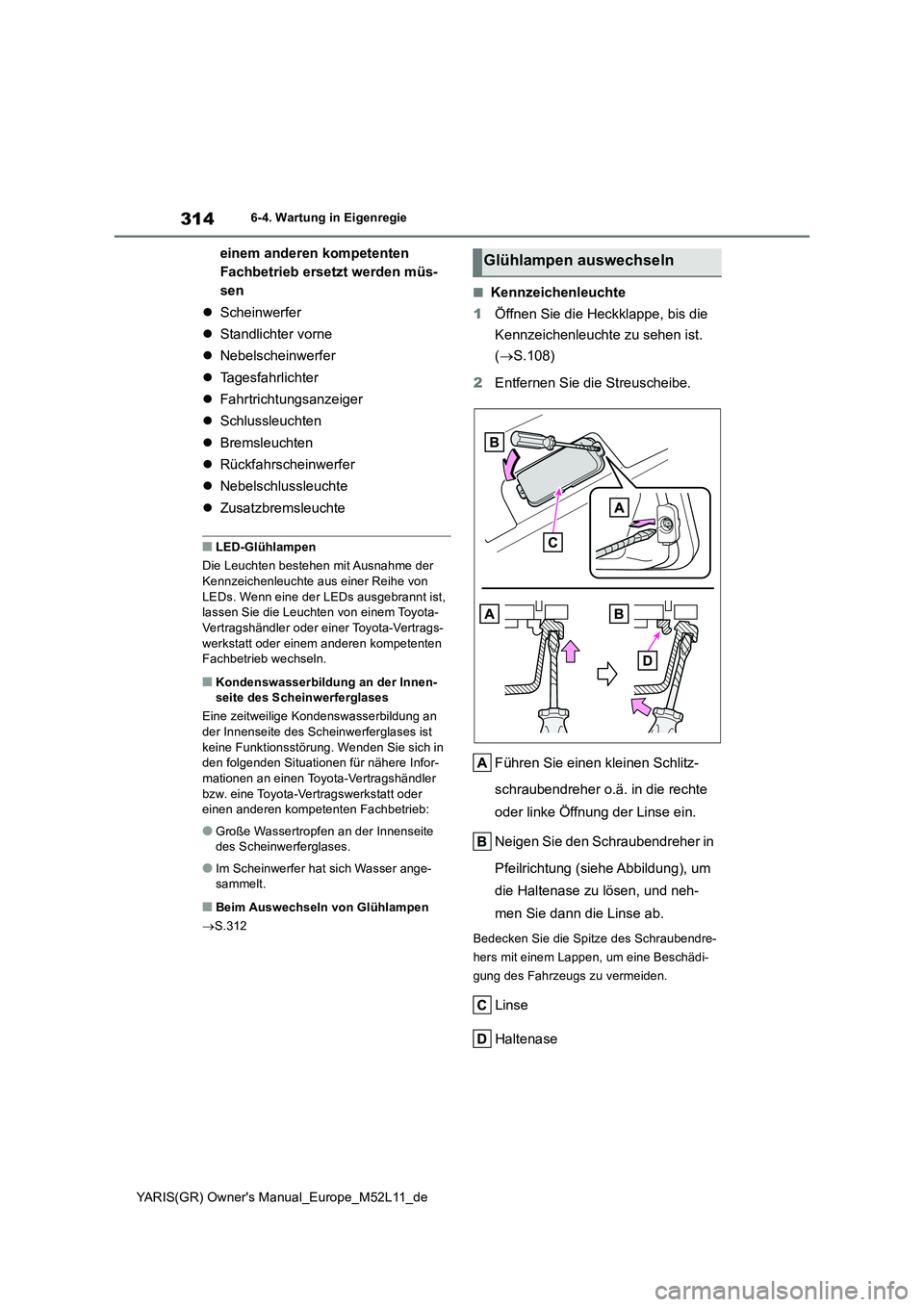 TOYOTA GR YARIS 2021 Betriebsanleitungen (in German) 314
YARIS(GR) Owners Manual_Europe_M52L11_de
6-4. Wartung in Eigenregie
einem anderen kompetenten
Fachbetrieb ersetzt werden müs-
sen
Scheinwerfer
Standlichter vorne
Nebelscheinwerf TOYOTA GR YARIS 2021 Betriebsanleitungen (in German) 314
YARIS(GR) Owners Manual_Europe_M52L11_de
6-4. Wartung in Eigenregie
einem anderen kompetenten
Fachbetrieb ersetzt werden müs-
sen
Scheinwerfer
Standlichter vorne
Nebelscheinwerf