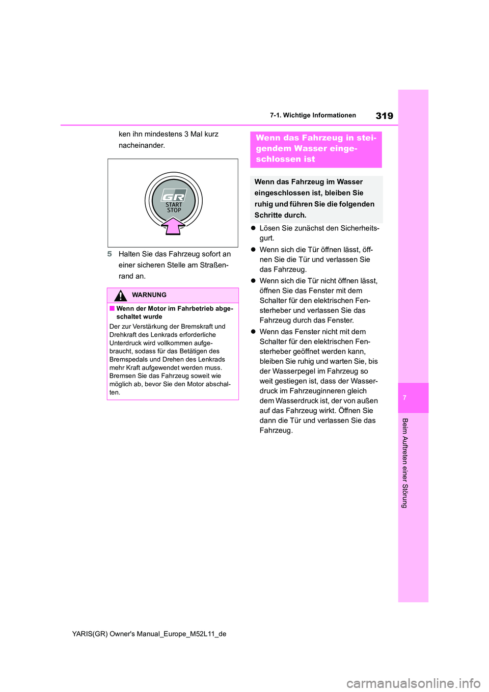 TOYOTA GR YARIS 2021  Betriebsanleitungen (in German) 319
7
YARIS(GR) Owners Manual_Europe_M52L11_de
7-1. Wichtige Informationen
Beim Auftreten einer Störung
ken ihn mindestens 3 Mal kurz  
nacheinander. 
5 Halten Sie das Fahrzeug sofort an  
einer sic TOYOTA GR YARIS 2021  Betriebsanleitungen (in German) 319
7
YARIS(GR) Owners Manual_Europe_M52L11_de
7-1. Wichtige Informationen
Beim Auftreten einer Störung
ken ihn mindestens 3 Mal kurz  
nacheinander. 
5 Halten Sie das Fahrzeug sofort an  
einer sic
