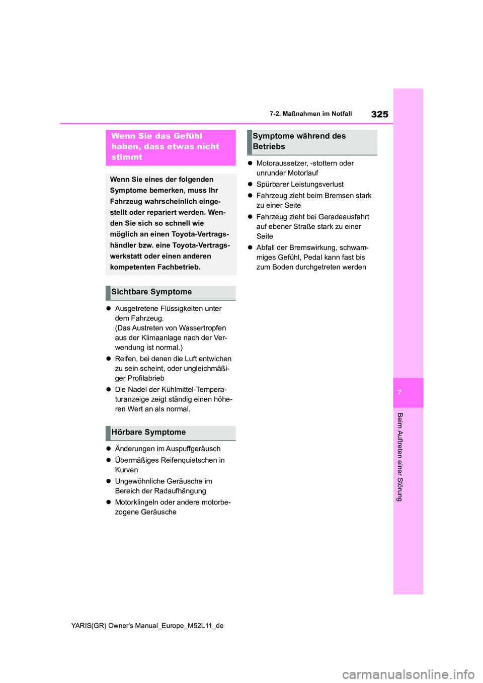 TOYOTA GR YARIS 2021  Betriebsanleitungen (in German) 325
7
YARIS(GR) Owners Manual_Europe_M52L11_de
7-2. Maßnahmen im Notfall
Beim Auftreten einer Störung
Ausgetretene Flüssigkeiten unter  
dem Fahrzeug.
(Das Austreten  von  Wassertropfen 
aus de TOYOTA GR YARIS 2021  Betriebsanleitungen (in German) 325
7
YARIS(GR) Owners Manual_Europe_M52L11_de
7-2. Maßnahmen im Notfall
Beim Auftreten einer Störung
Ausgetretene Flüssigkeiten unter  
dem Fahrzeug.
(Das Austreten  von  Wassertropfen 
aus de