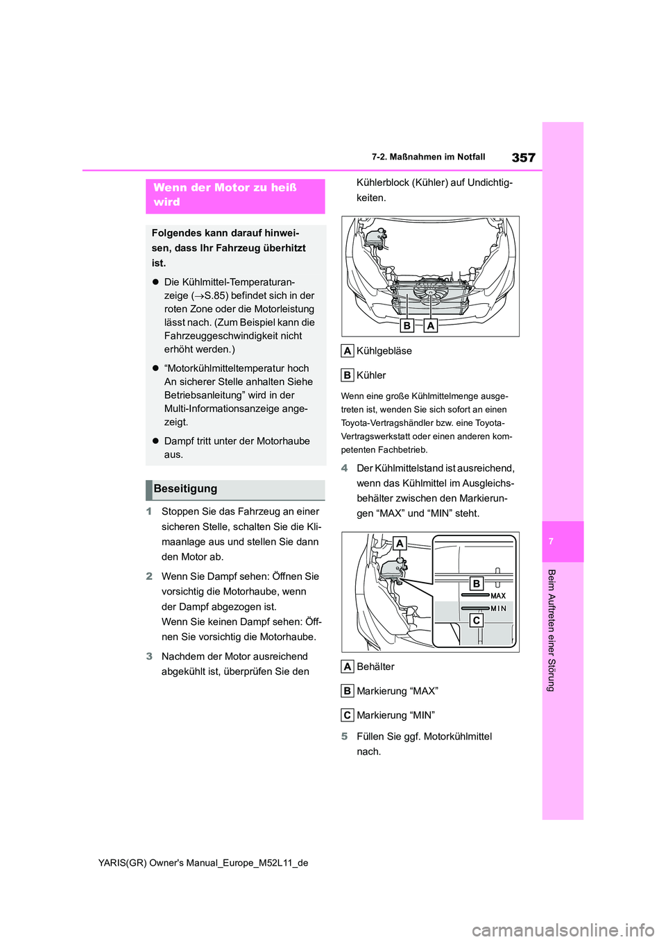 TOYOTA GR YARIS 2021 Betriebsanleitungen (in German) 357
7
YARIS(GR) Owners Manual_Europe_M52L11_de
7-2. Maßnahmen im Notfall
Beim Auftreten einer Störung
1Stoppen Sie das Fahrzeug an einer
sicheren Stelle, schalten Sie die Kli-
maanlage aus und s TOYOTA GR YARIS 2021 Betriebsanleitungen (in German) 357
7
YARIS(GR) Owners Manual_Europe_M52L11_de
7-2. Maßnahmen im Notfall
Beim Auftreten einer Störung
1Stoppen Sie das Fahrzeug an einer
sicheren Stelle, schalten Sie die Kli-
maanlage aus und s