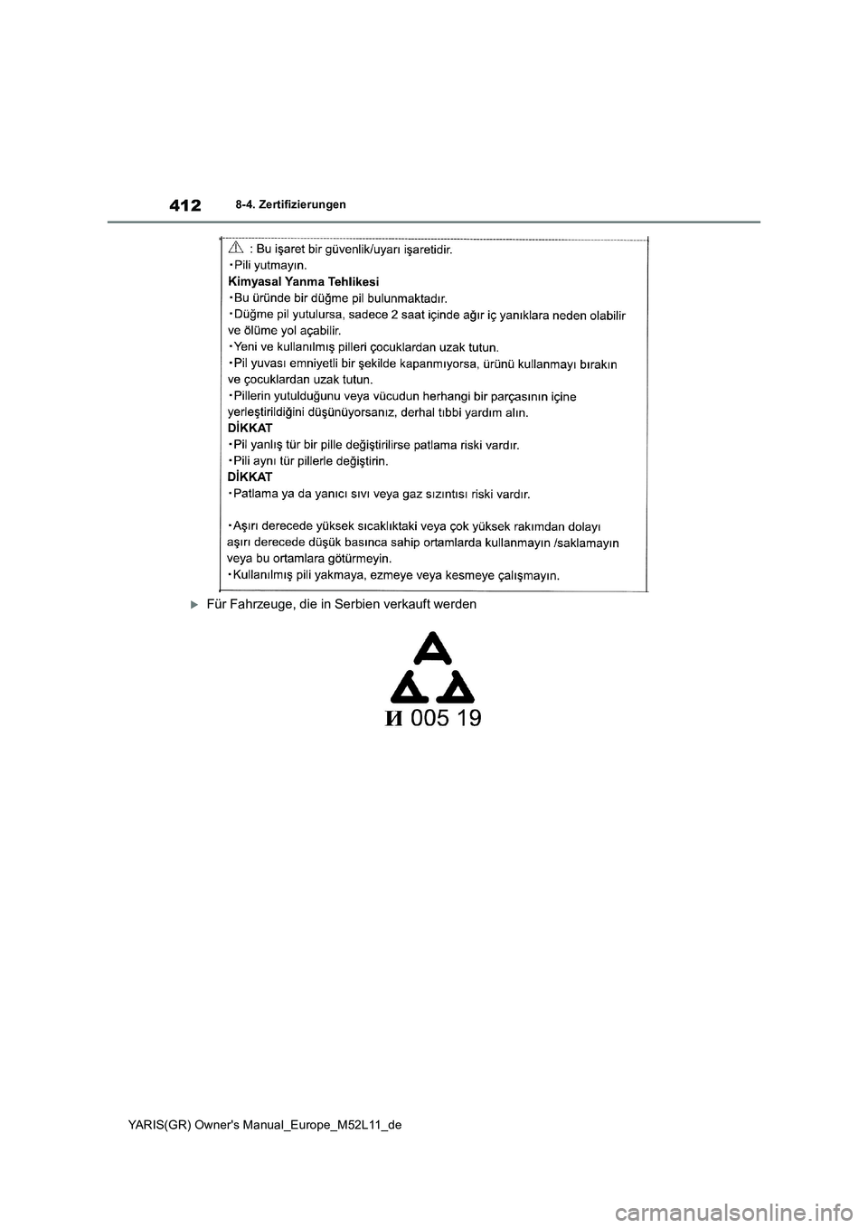 TOYOTA GR YARIS 2021  Betriebsanleitungen (in German) 412
YARIS(GR) Owners Manual_Europe_M52L11_de
8-4. Zertifizierungen
Für Fahrzeuge, die in Serbien verkauft werden 