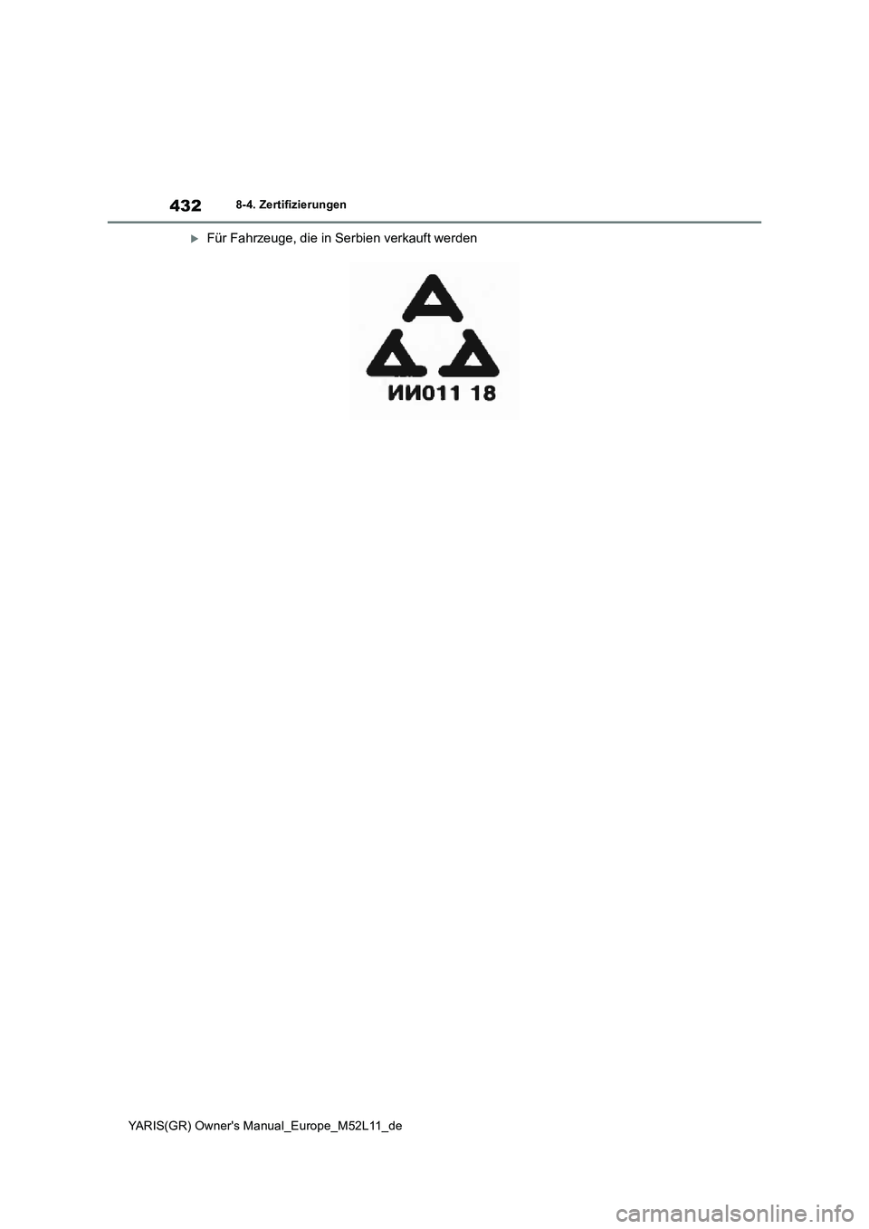 TOYOTA GR YARIS 2021  Betriebsanleitungen (in German) 432
YARIS(GR) Owners Manual_Europe_M52L11_de
8-4. Zertifizierungen
Für Fahrzeuge, die in Serbien verkauft werden 