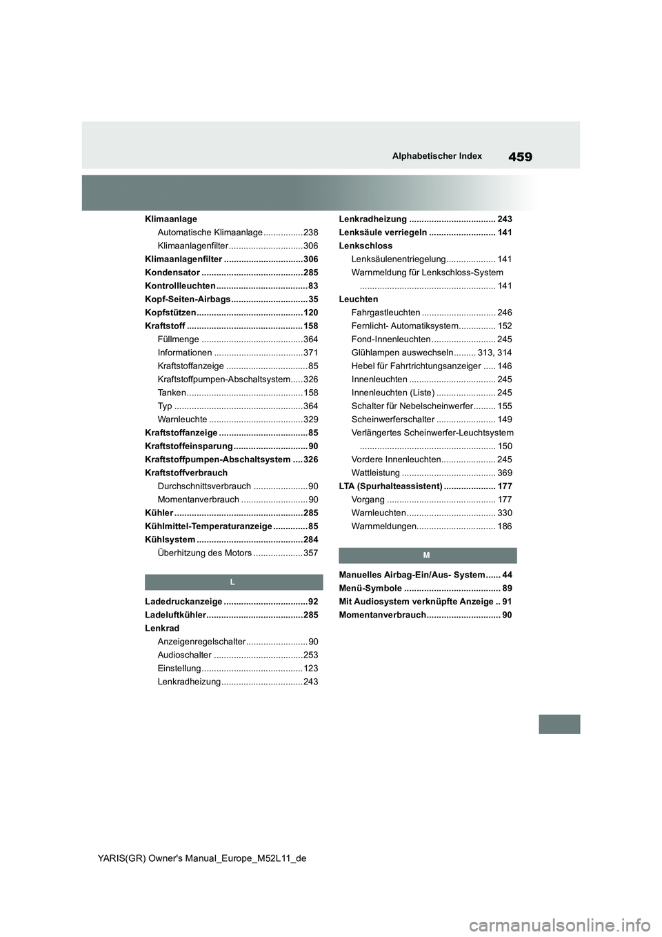 TOYOTA GR YARIS 2021  Betriebsanleitungen (in German) 459
YARIS(GR) Owners Manual_Europe_M52L11_de
Alphabetischer Index
Klimaanlage 
Automatische Klimaanlage ................ 238
Klimaanlagenfilter .............................. 306
Klimaanlagenfilter .