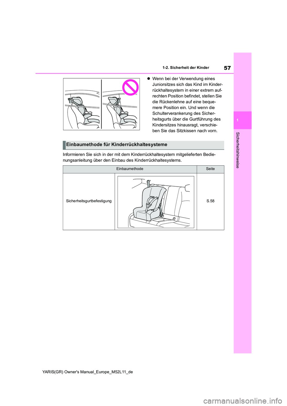 TOYOTA GR YARIS 2021  Betriebsanleitungen (in German) 57
1
YARIS(GR) Owners Manual_Europe_M52L11_de
1-2. Sicherheit der Kinder
Sicherheitshinweise
Wenn bei der Verwendung eines  
Juniorsitzes sich das Kind im Kinder-
rückhaltesystem in einer extrem 