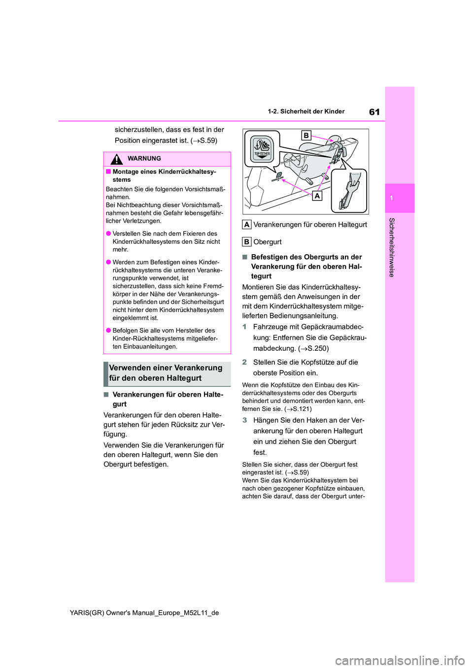 TOYOTA GR YARIS 2021 Betriebsanleitungen (in German) 61
1
YARIS(GR) Owners Manual_Europe_M52L11_de
1-2. Sicherheit der Kinder
Sicherheitshinweise
sicherzustellen, dass es fest in der
Position eingerastet ist. ( S.59)
■Verankerungen für oberen H TOYOTA GR YARIS 2021 Betriebsanleitungen (in German) 61
1
YARIS(GR) Owners Manual_Europe_M52L11_de
1-2. Sicherheit der Kinder
Sicherheitshinweise
sicherzustellen, dass es fest in der
Position eingerastet ist. ( S.59)
■Verankerungen für oberen H