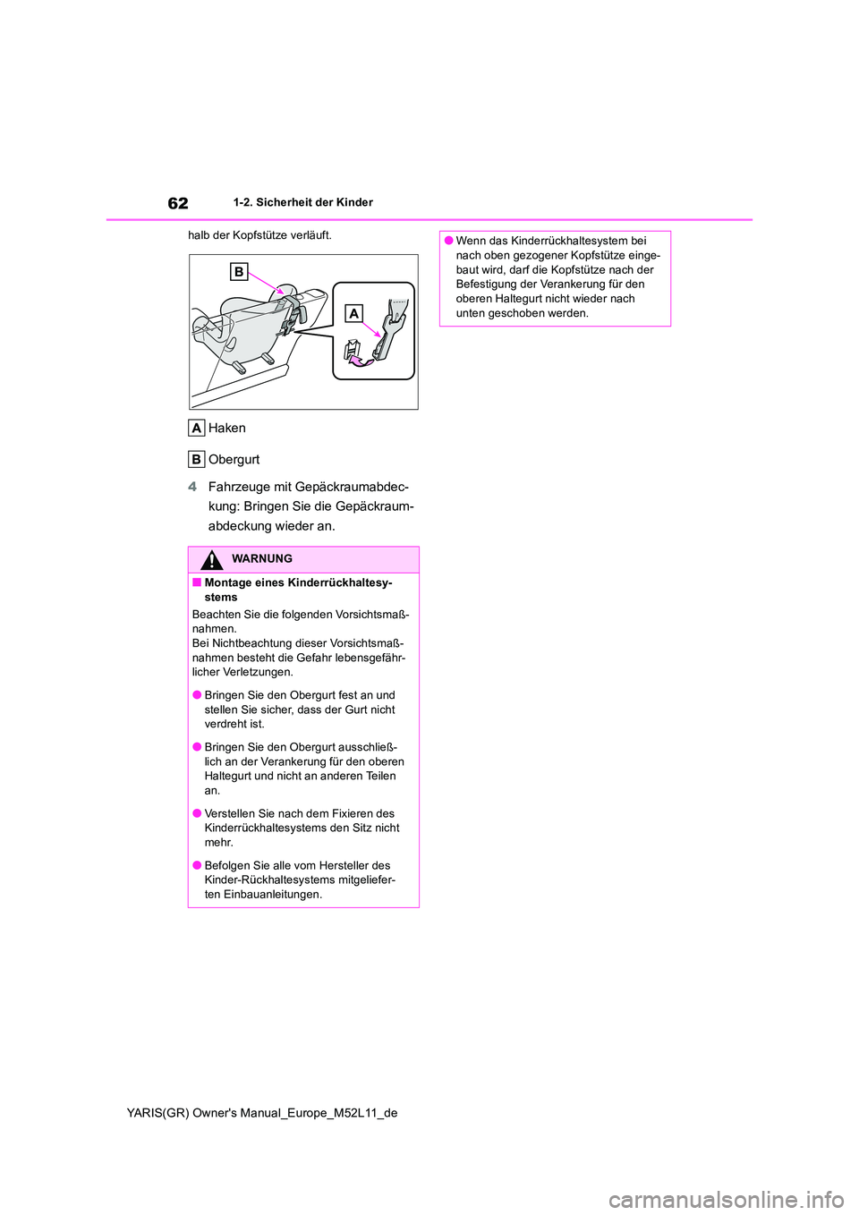 TOYOTA GR YARIS 2021 Betriebsanleitungen (in German) 62
YARIS(GR) Owners Manual_Europe_M52L11_de
1-2. Sicherheit der Kinder
halb der Kopfstütze verläuft.
Haken
Obergurt
4 Fahrzeuge mit Gepäckraumabdec-
kung: Bringen Sie die Gepäckraum-
abdecku TOYOTA GR YARIS 2021 Betriebsanleitungen (in German) 62
YARIS(GR) Owners Manual_Europe_M52L11_de
1-2. Sicherheit der Kinder
halb der Kopfstütze verläuft.
Haken
Obergurt
4 Fahrzeuge mit Gepäckraumabdec-
kung: Bringen Sie die Gepäckraum-
abdecku