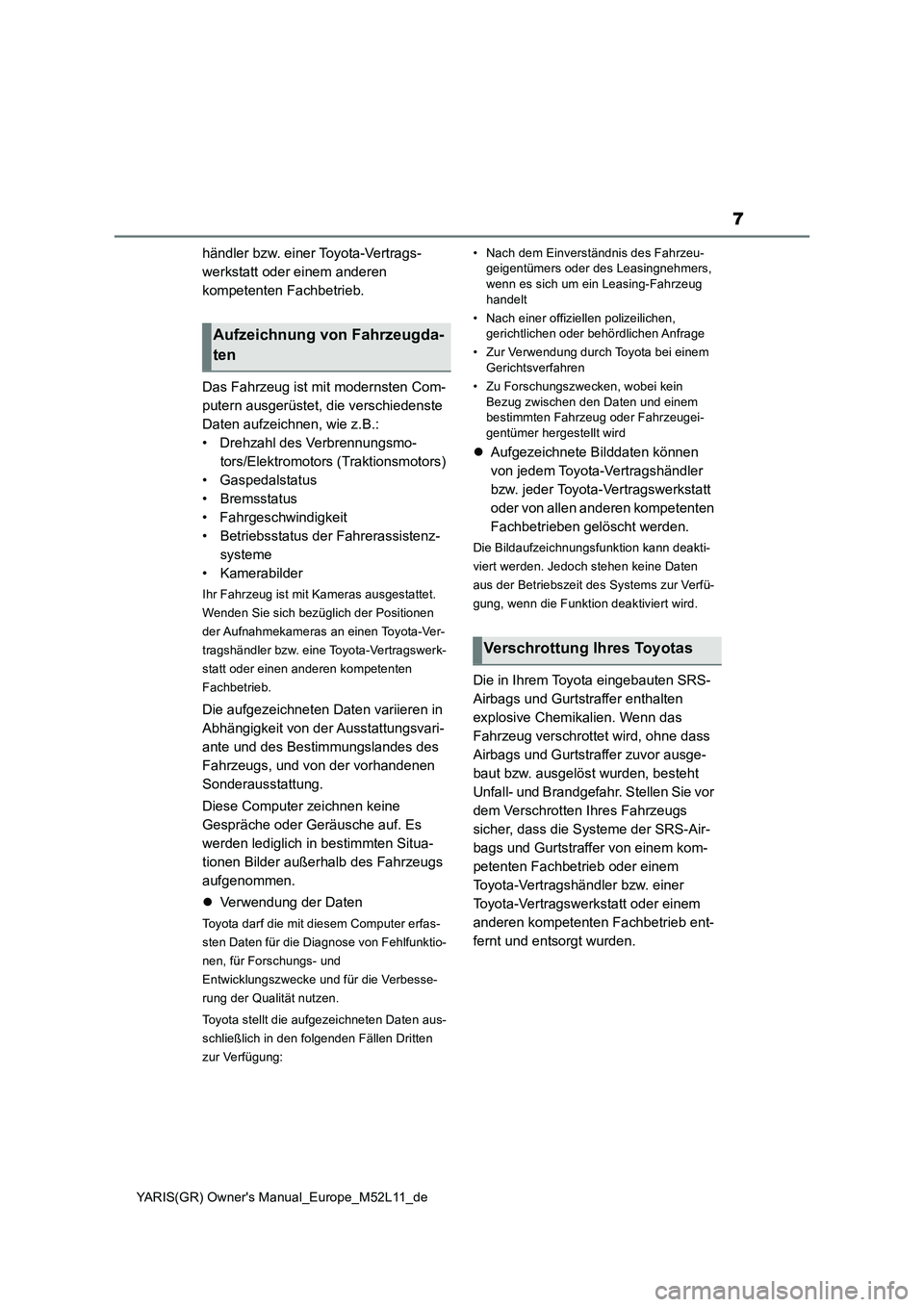 TOYOTA GR YARIS 2021  Betriebsanleitungen (in German) 7
YARIS(GR) Owners Manual_Europe_M52L11_de
händler bzw. einer Toyota-Vertrags- 
werkstatt oder einem anderen 
kompetenten Fachbetrieb. 
Das Fahrzeug ist mit modernsten Com- 
putern ausgerüstet, die