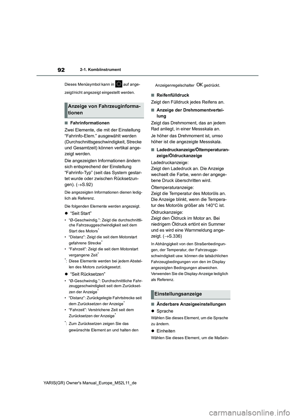 TOYOTA GR YARIS 2021 Betriebsanleitungen (in German) 92
YARIS(GR) Owners Manual_Europe_M52L11_de
2-1. Kombiinstrument
Dieses Menüsymbol kann in auf ange-
zeigt/nicht angezeigt eingestellt werden.
■Fahrinformationen
Zwei Elemente, die mit der Ei TOYOTA GR YARIS 2021 Betriebsanleitungen (in German) 92
YARIS(GR) Owners Manual_Europe_M52L11_de
2-1. Kombiinstrument
Dieses Menüsymbol kann in auf ange-
zeigt/nicht angezeigt eingestellt werden.
■Fahrinformationen
Zwei Elemente, die mit der Ei