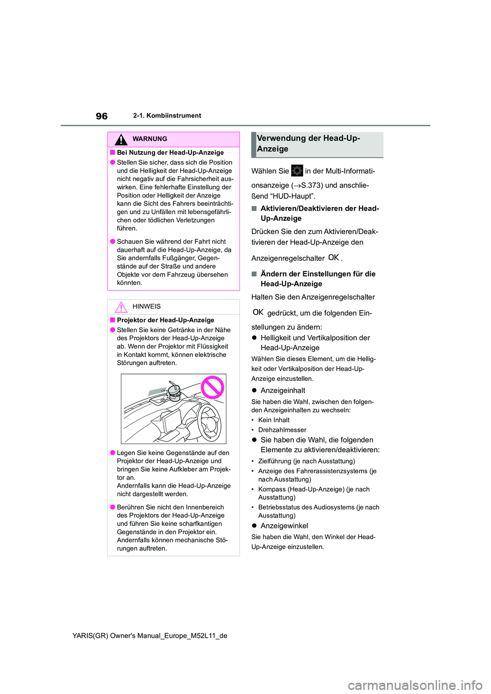TOYOTA GR YARIS 2021 Betriebsanleitungen (in German) 96
YARIS(GR) Owners Manual_Europe_M52L11_de
2-1. Kombiinstrument
Wählen Sie in der Multi-Informati-
onsanzeige ( S.373) und anschlie-
ßend “HUD-Haupt”.
■Aktivieren/Deaktivieren der Hea TOYOTA GR YARIS 2021 Betriebsanleitungen (in German) 96
YARIS(GR) Owners Manual_Europe_M52L11_de
2-1. Kombiinstrument
Wählen Sie in der Multi-Informati-
onsanzeige ( S.373) und anschlie-
ßend “HUD-Haupt”.
■Aktivieren/Deaktivieren der Hea
