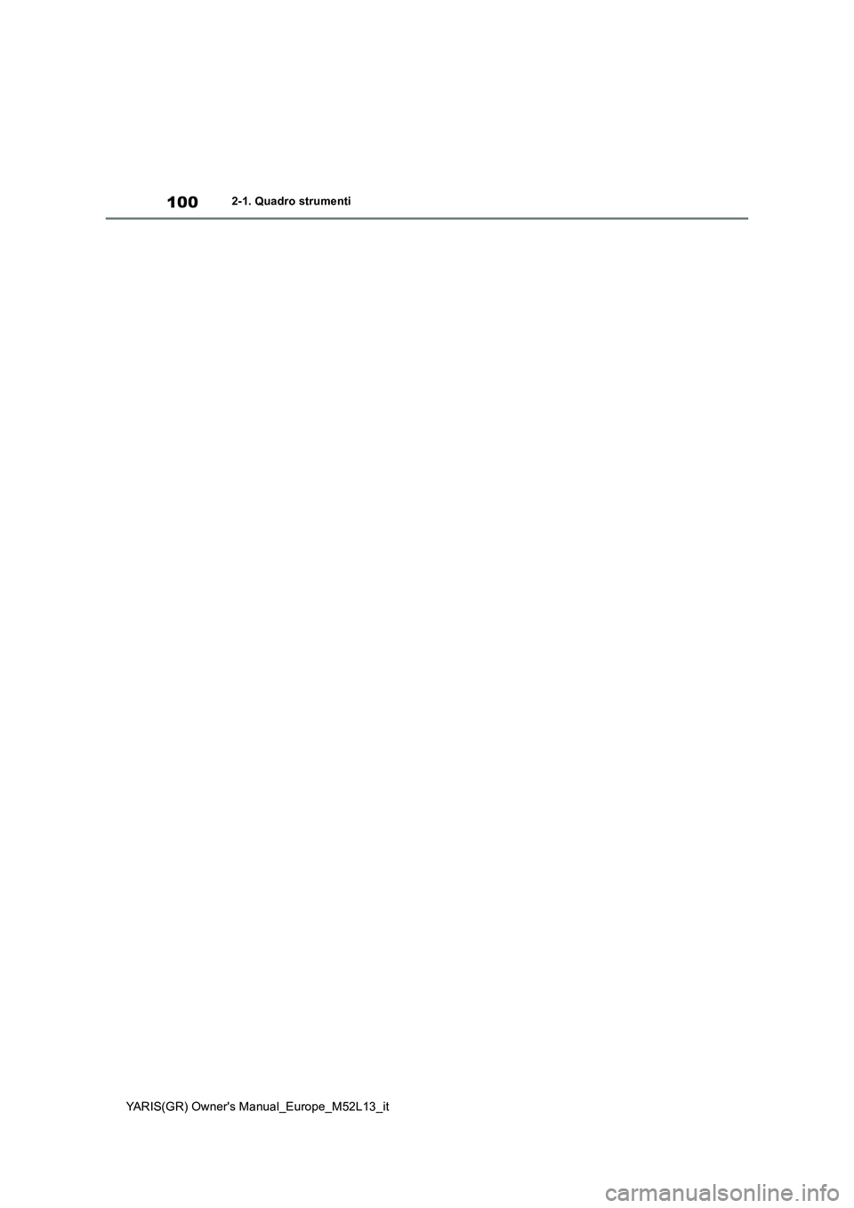 TOYOTA GR YARIS 2021  Manuale duso (in Italian) 100
YARIS(GR) Owners Manual_Europe_M52L13_it
2-1. Quadro strumenti 