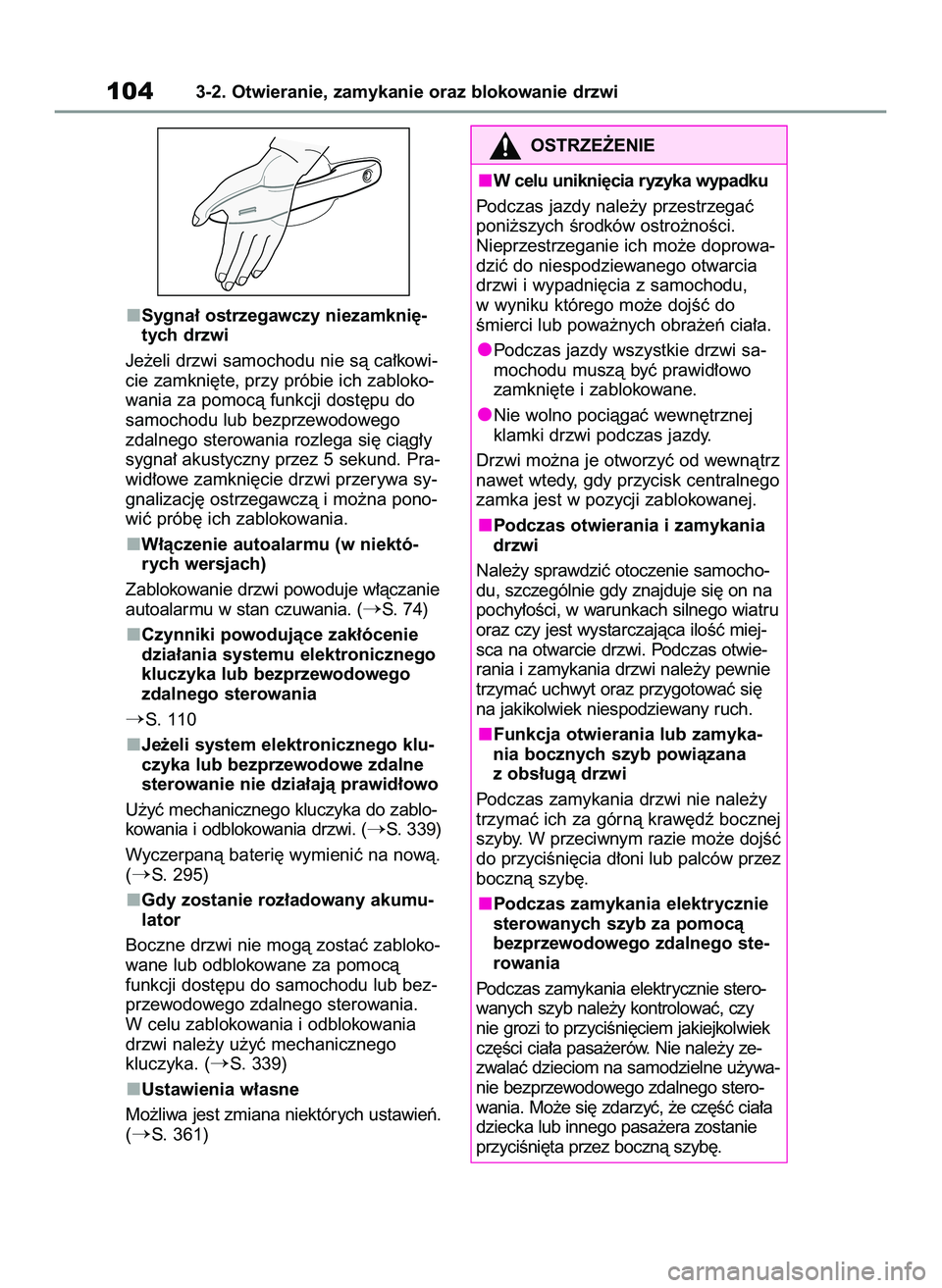 TOYOTA GR YARIS 2021  Instrukcja obsługi (in Polish) Sygna∏ ostrzegawczy niezamkni´-
tych drzwi
Je˝eli drzwi samochodu nie sà ca∏kowi-
cie zamkni´te, przy próbie ich zabloko-
wania za pomocà funkcji dost´pu do
samochodu lub bezprzewodowego
zd