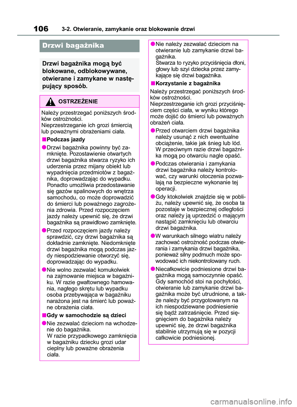 TOYOTA GR YARIS 2021  Instrukcja obsługi (in Polish) 1063-2. Otwieranie, zamykanie oraz blokowanie drzwi
Drzwi baga˝nika
Drzwi baga˝nika mogà byç 
blokowane, odblokowywane,
otwierane i zamykane w nast´-
pujàcy sposób.
OSTRZE˚ENIE
Nale˝y przestr